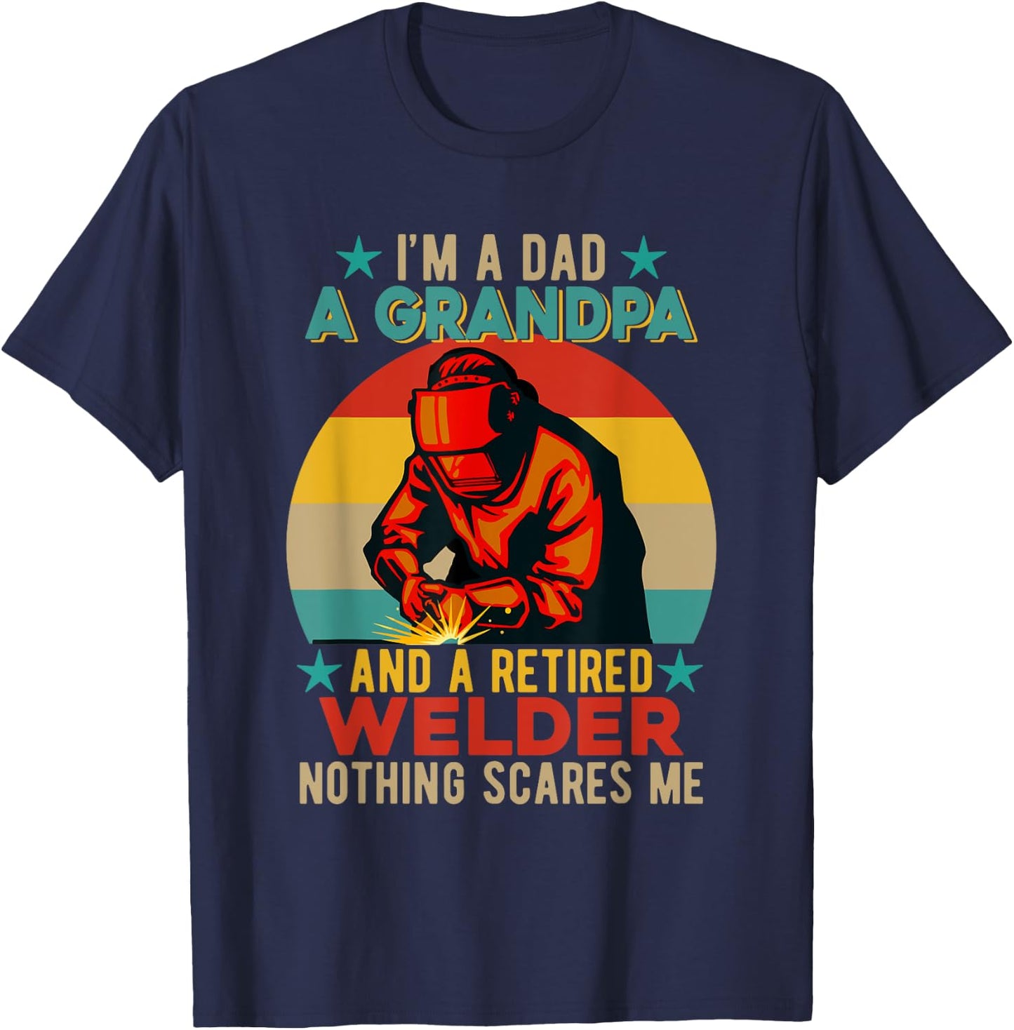 I'm A Dad A Grandpa And A Retired Welder Father's Day Job T-Shirt - T-Shirt | Navy