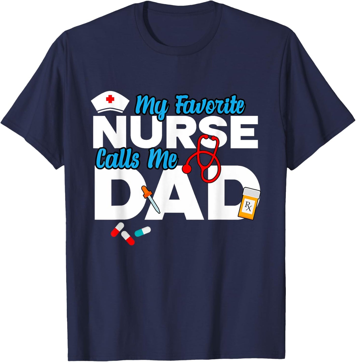 My Favorite Nurse Calls Me Dad T-Shirt - T-Shirt | Navy