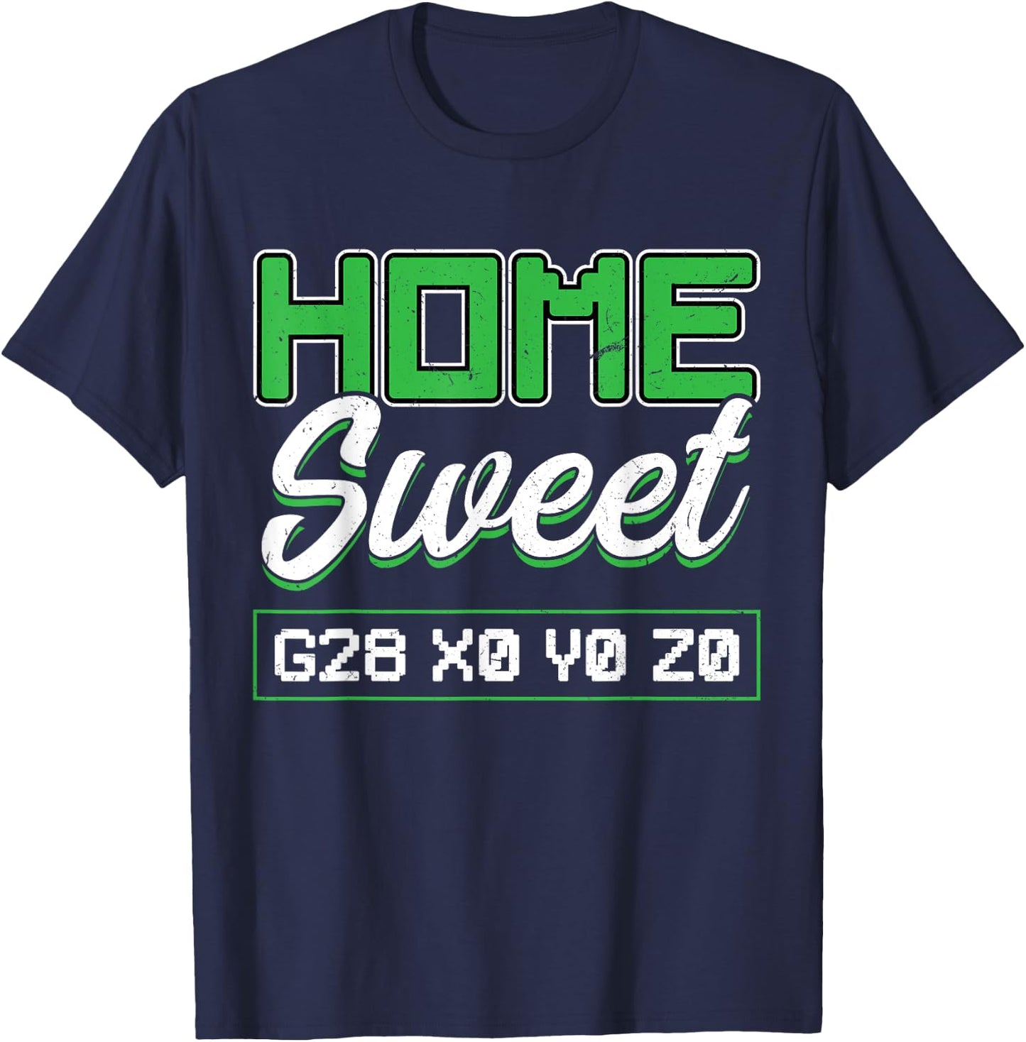 Home Sweet G28 X0 Y0 Z0 CNC Machinist T-Shirt - T-Shirt | Navy