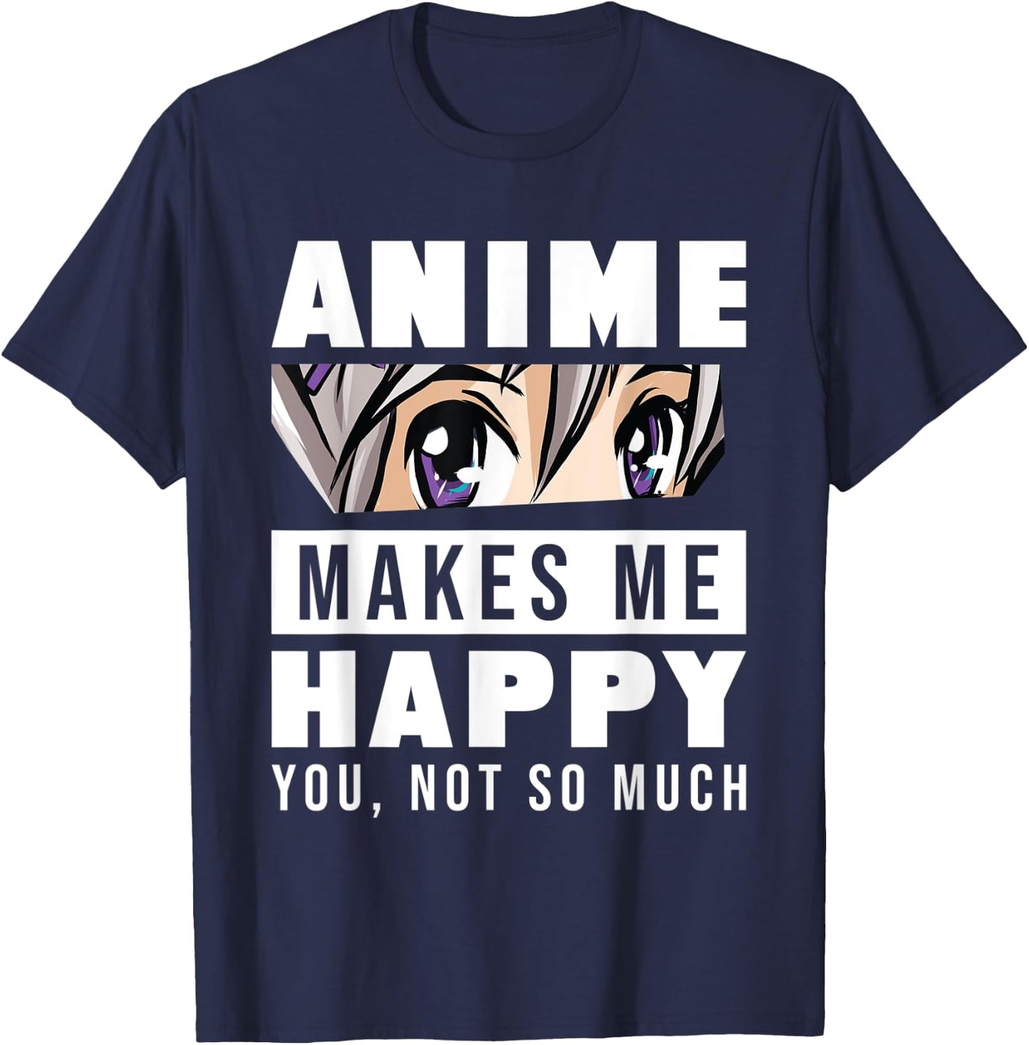 Anime Makes Me Happy You Not So Much Funny Japanese Otaku T-Shirt - T-Shirt | Navy