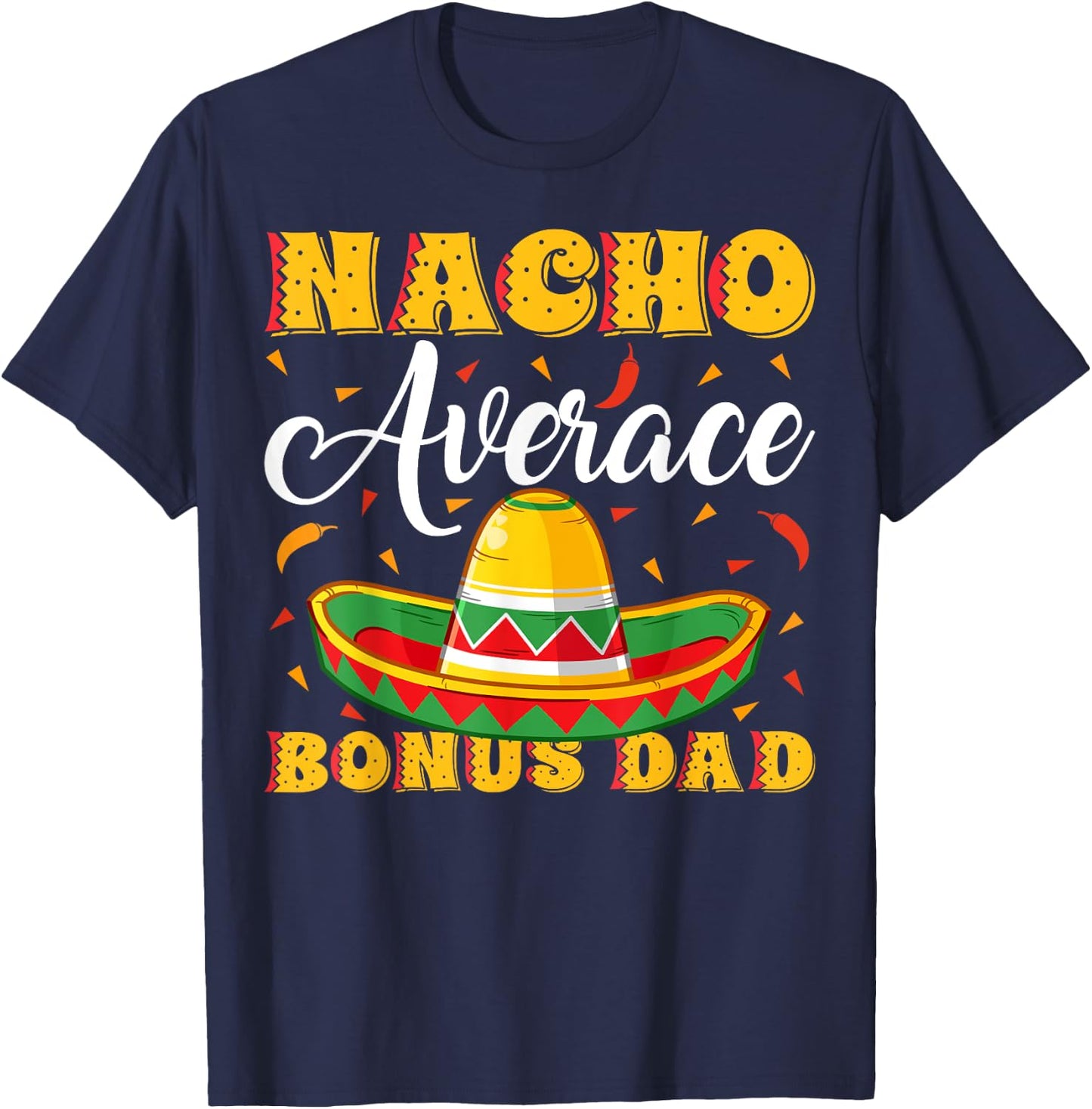 Mexican Sombrero Hat Nacho Average Bonus Dad Father's Day T-Shirt - T-Shirt | Navy