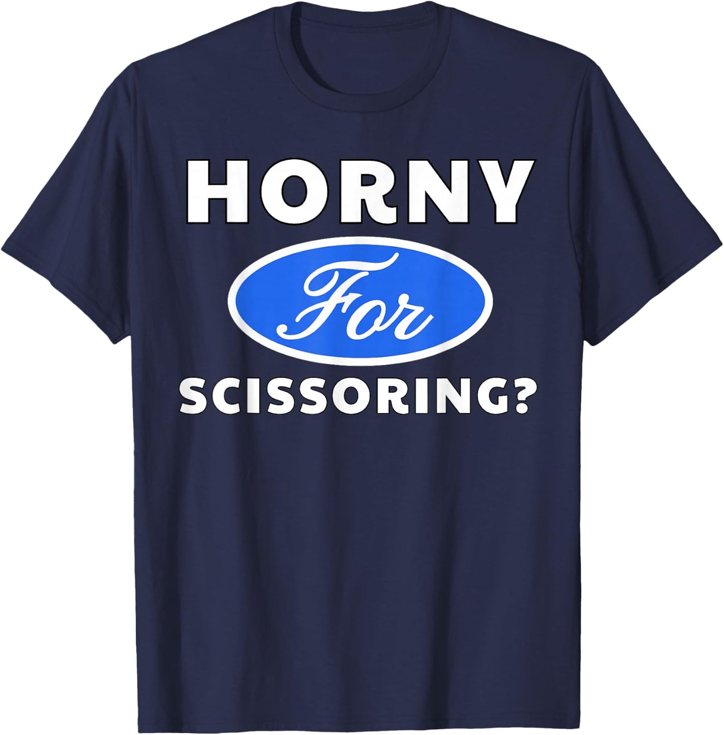 Horny for Scissoring? - Sexy Gifts T-Shirt - T-Shirt | Navy