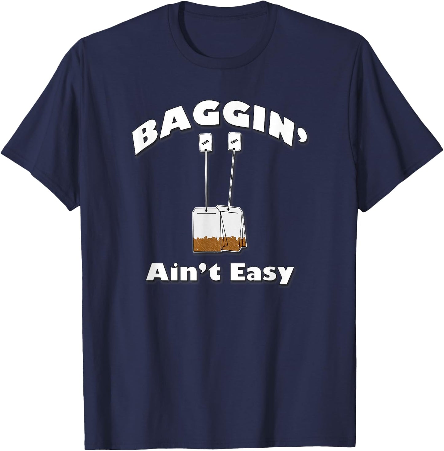 Baggin' Ain't Easy, Funny Tea Bags, By Yoraytees T-Shirt - T-Shirt | Navy