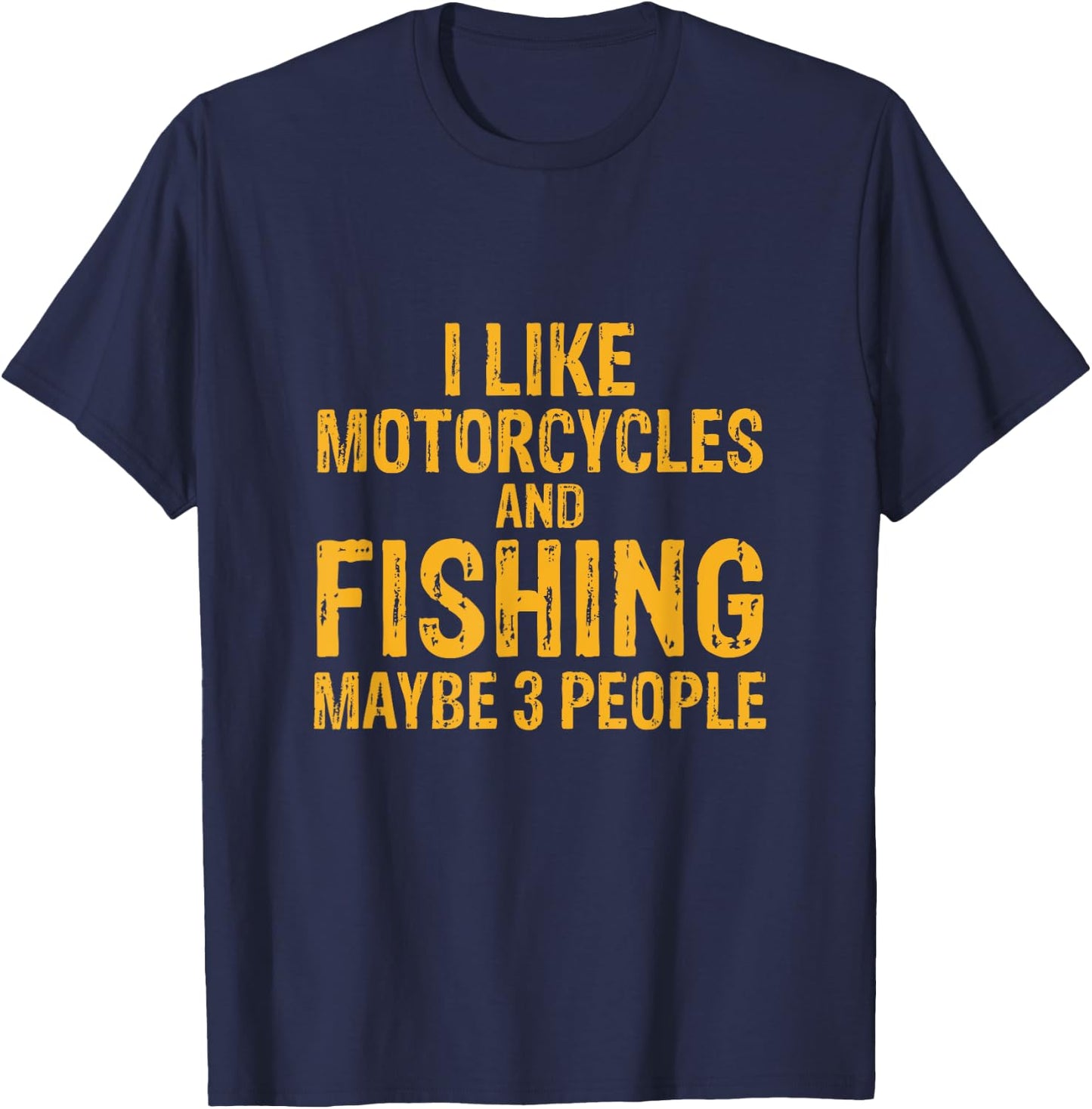 I Like Motorcycles And Fishing And Maybe 3 People T-Shirt - T-Shirt | Navy