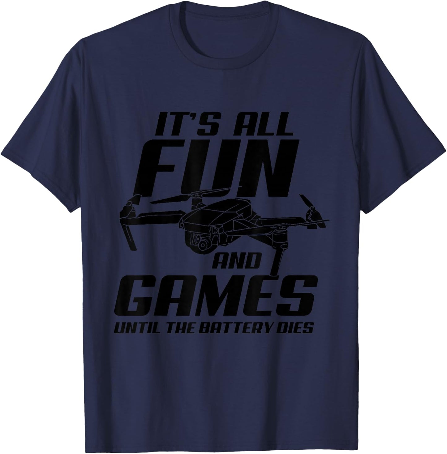 Drone Pilot It's All Fun And Games FPV Race Quadcopter Drone T-Shirt - T-Shirt | Navy
