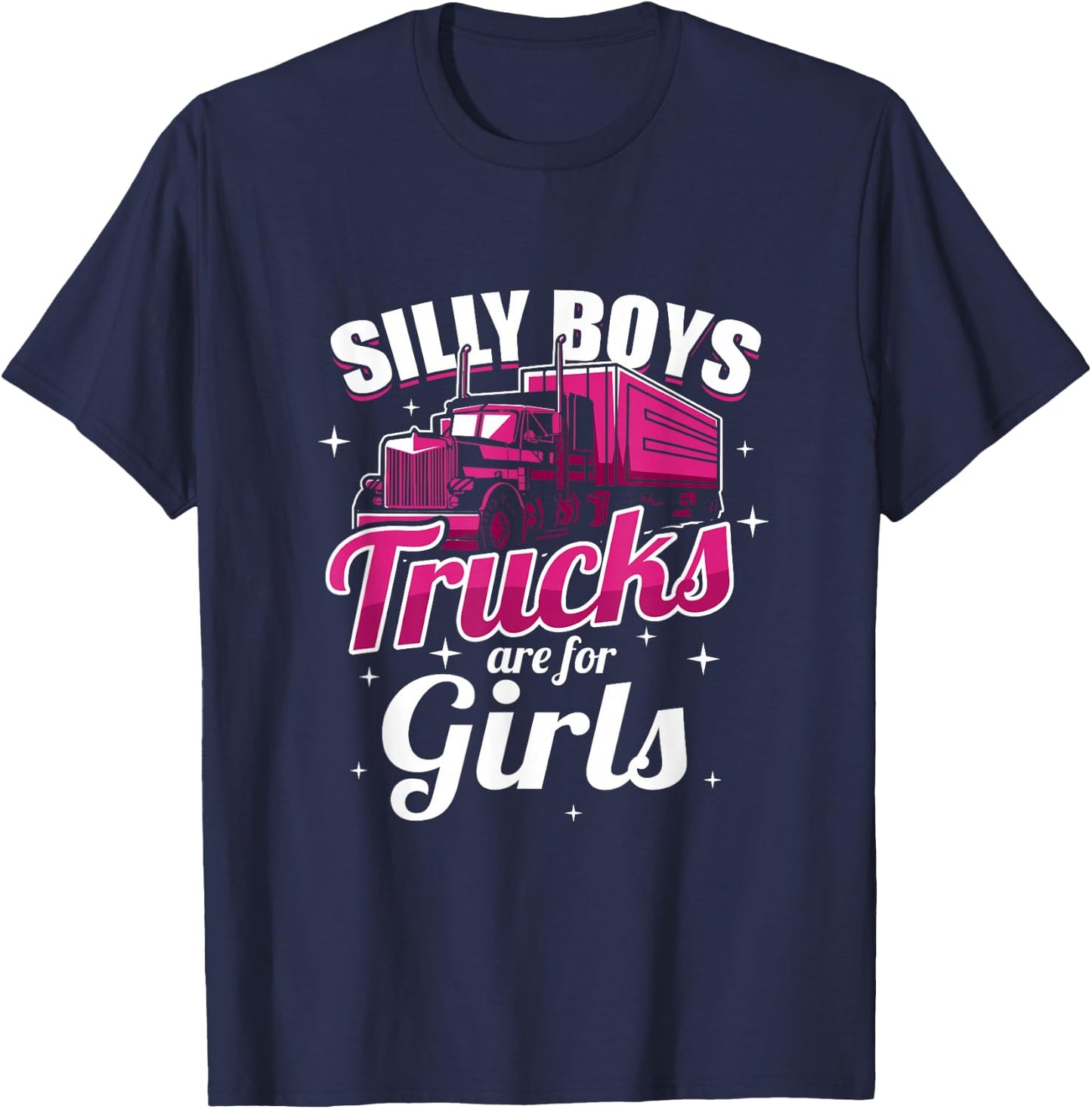 Silly Boys Trucks Are For Girls Truck Driver Gift T-Shirt - T-Shirt | Navy