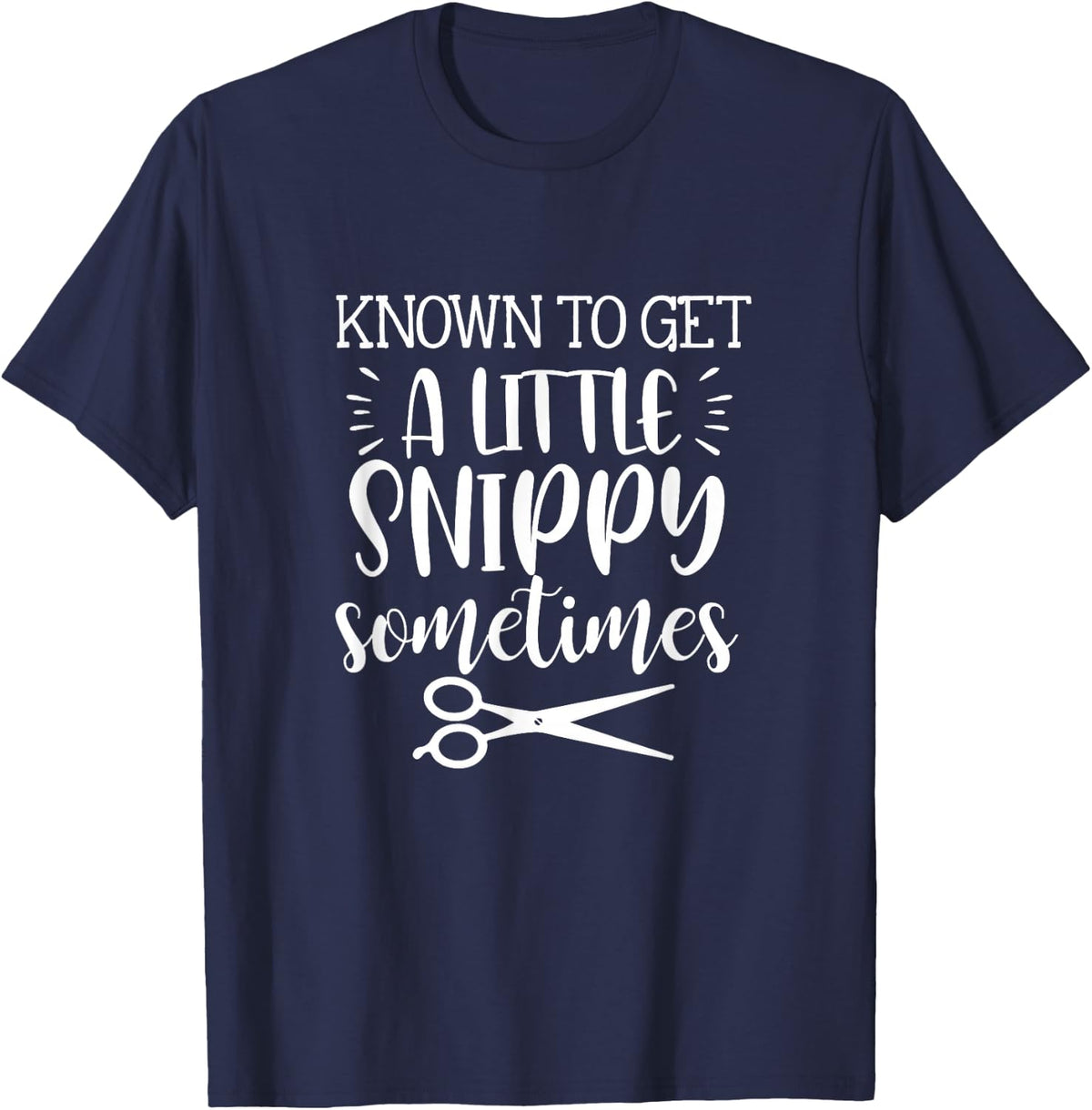 Known To Get A Little Snippy Sometimes Funny Hairdresser Job T-Shirt - T-Shirt | Navy