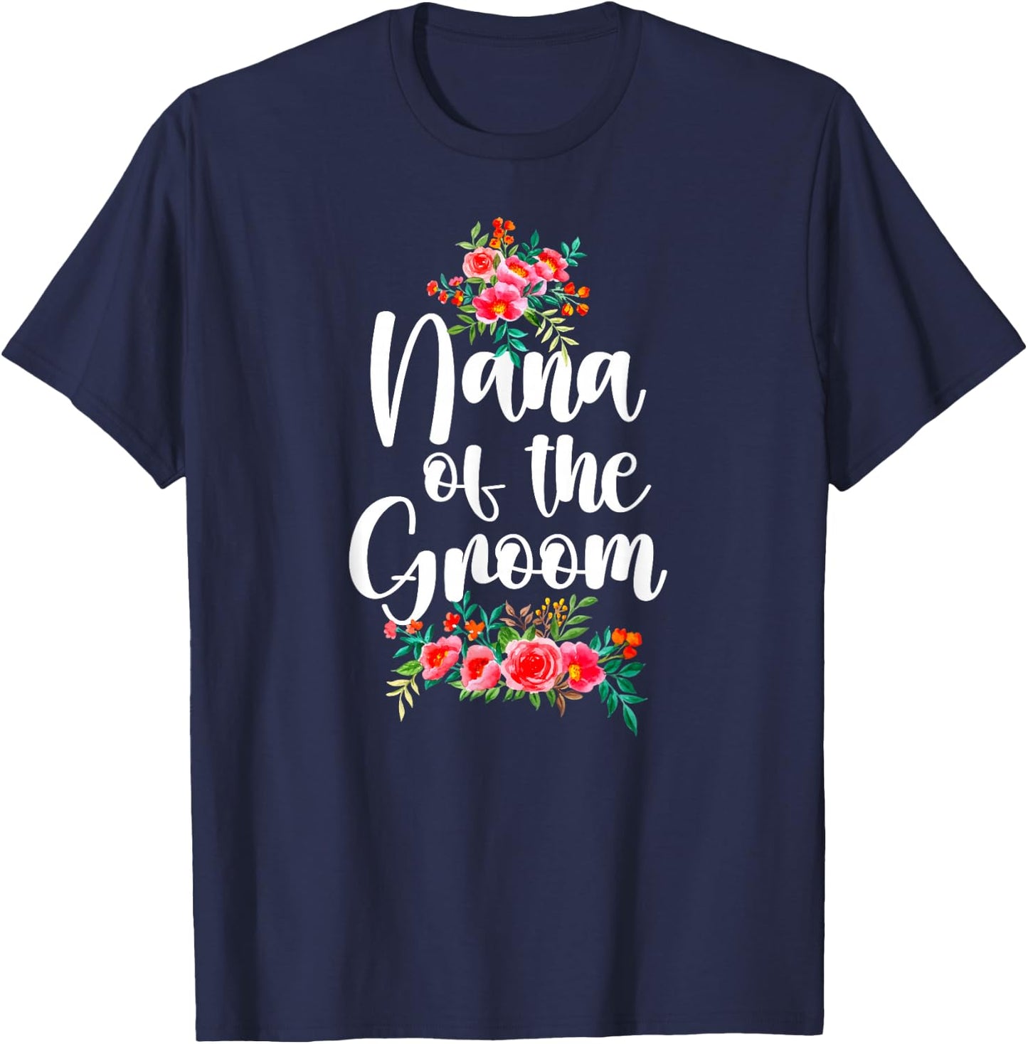 Nana Of The Groom Nana Grandma Groom's Nana Flowers T-Shirt - T-Shirt | Navy