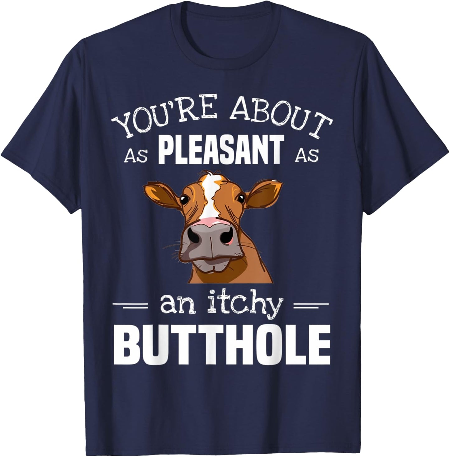 Cow You'Re About As Pleasant As An Itchy Butthole T-Shirt - T-Shirt | Navy