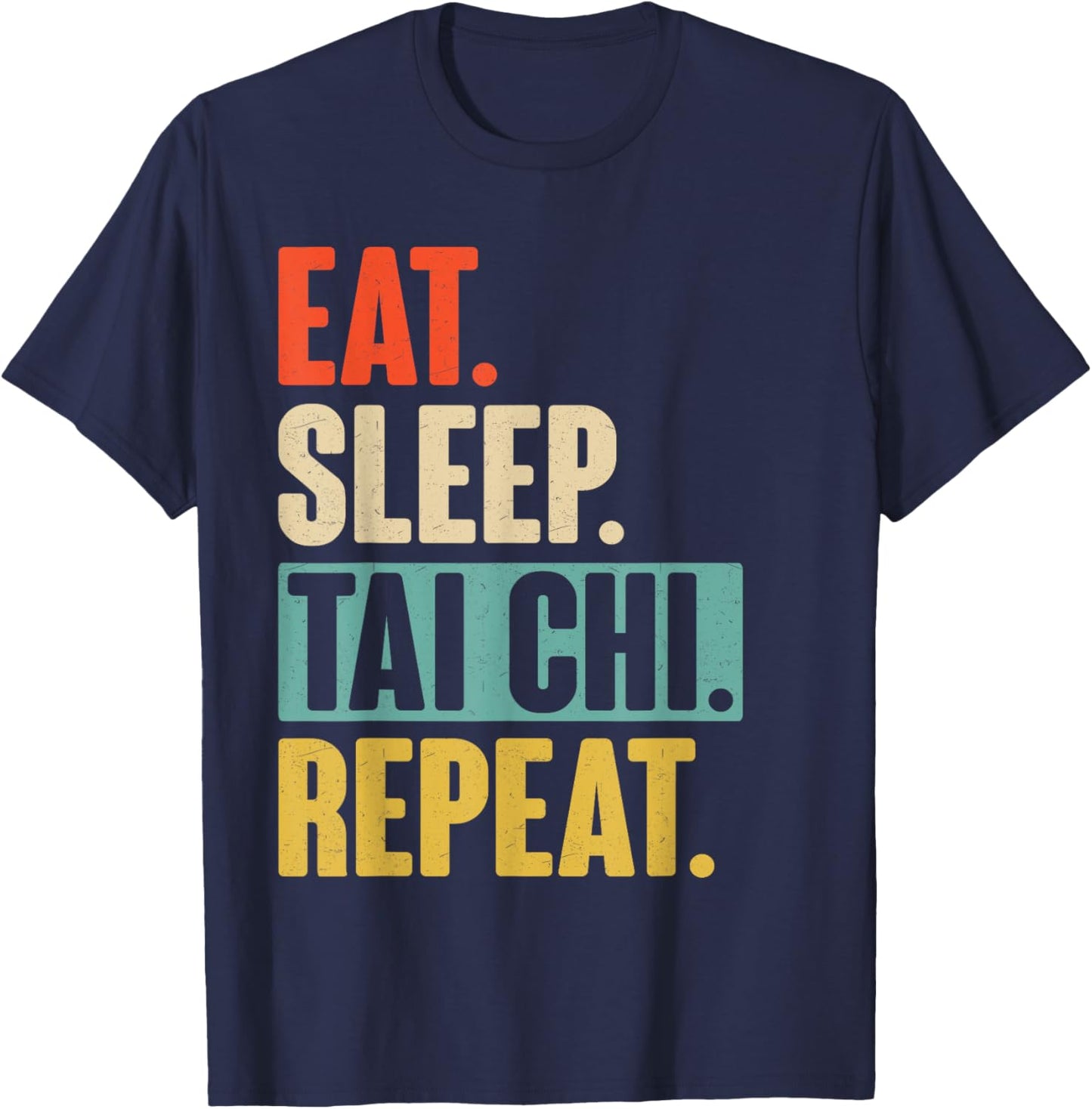 Eat Sleep Tai Chi Repeat - Funny Retro Vintage Tai Chi Gift T-Shirt - T-Shirt | Navy
