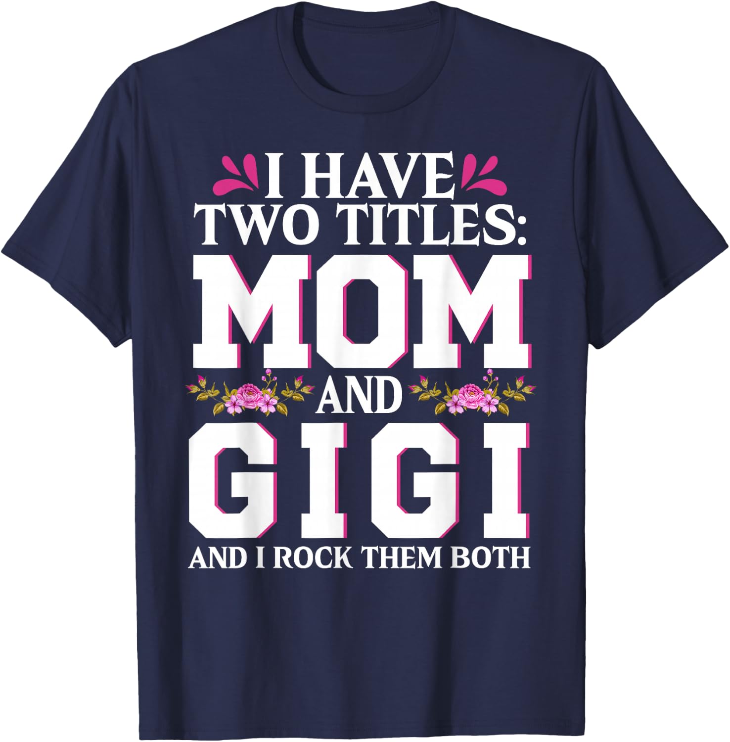 I Have Two Titles Mom And Gigi Happy Mothers Day Women T-Shirt - T-Shirt | Navy