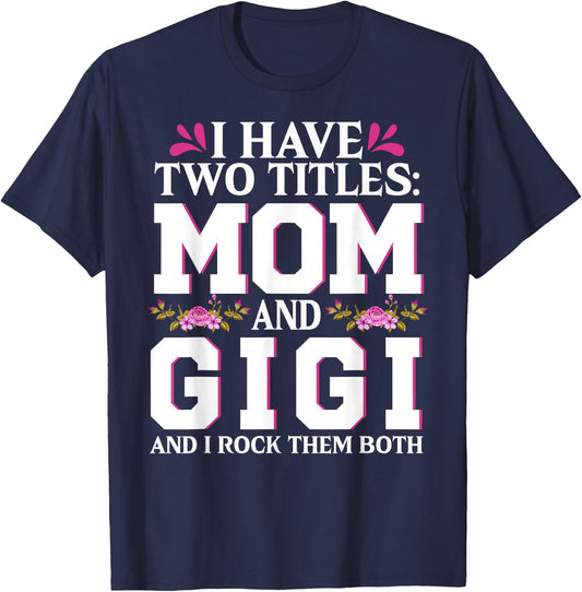 I Have Two Titles Mom And Gigi Happy Mothers Day Women T-Shirt - T-Shirt | Navy
