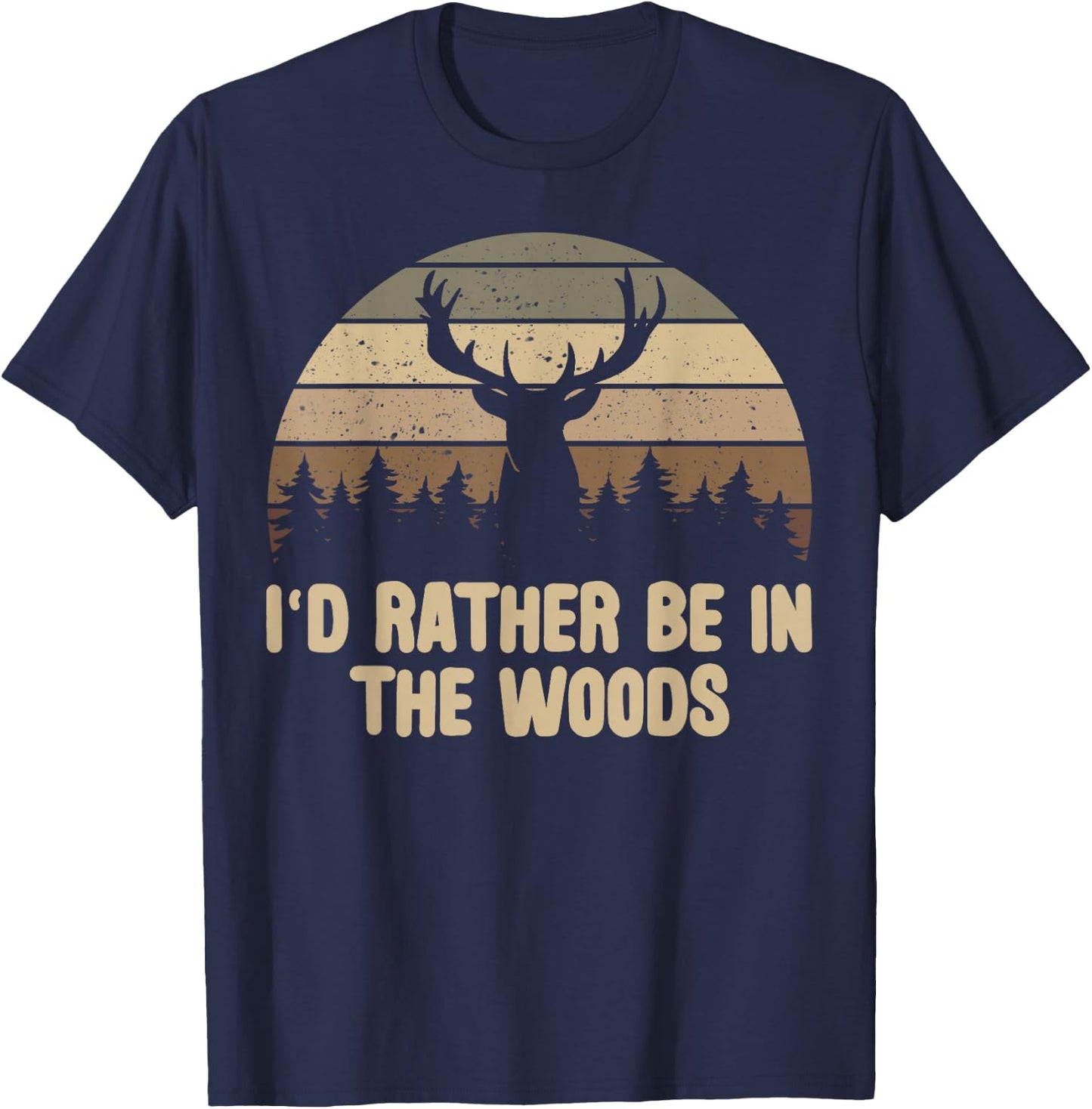 I'd Rather Be In The Woods Deer Hunting Hunter T-Shirt - T-Shirt | Navy