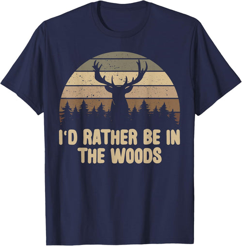 I'd Rather Be In The Woods Deer Hunting Hunter