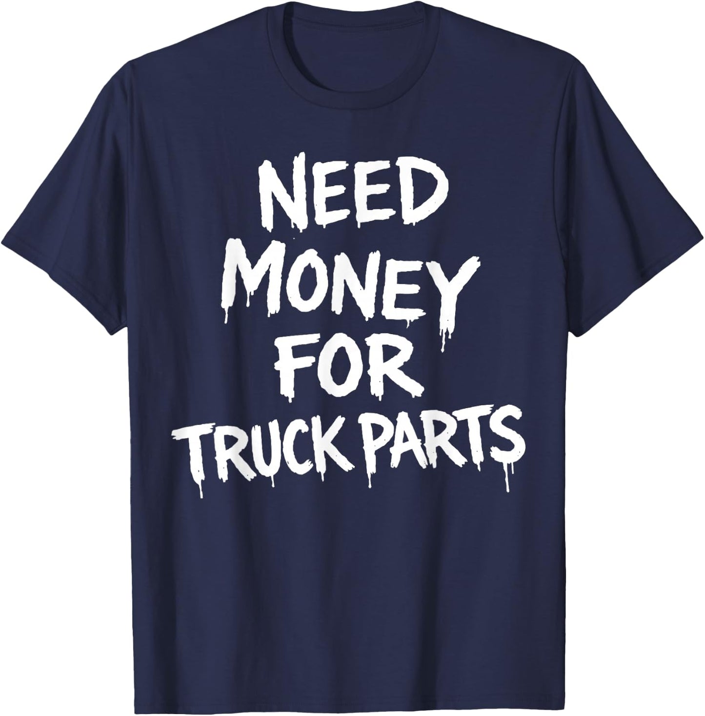 Need Money for Truck Parts T-Shirt - T-Shirt | Navy