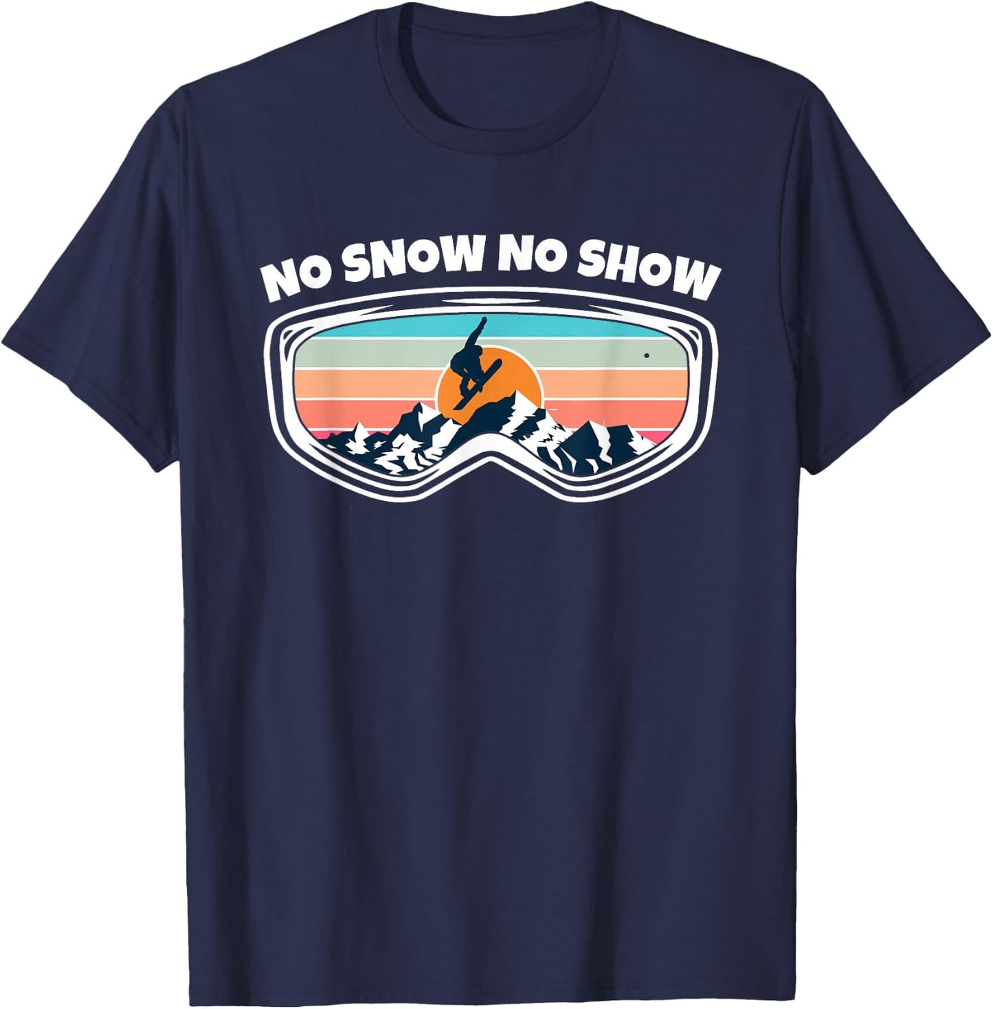 No Snow No Show - Snowboarding Goggles as Funny Snowboard T-Shirt - T-Shirt | Navy