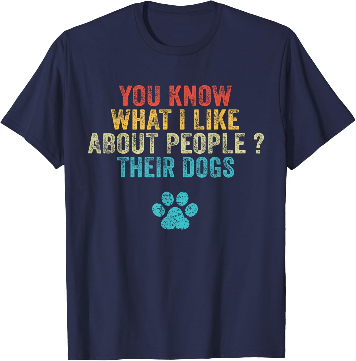 Funny You Know What I Like About People Their Dogs Dog Lover Small T-Shirt - T-Shirt | Navy