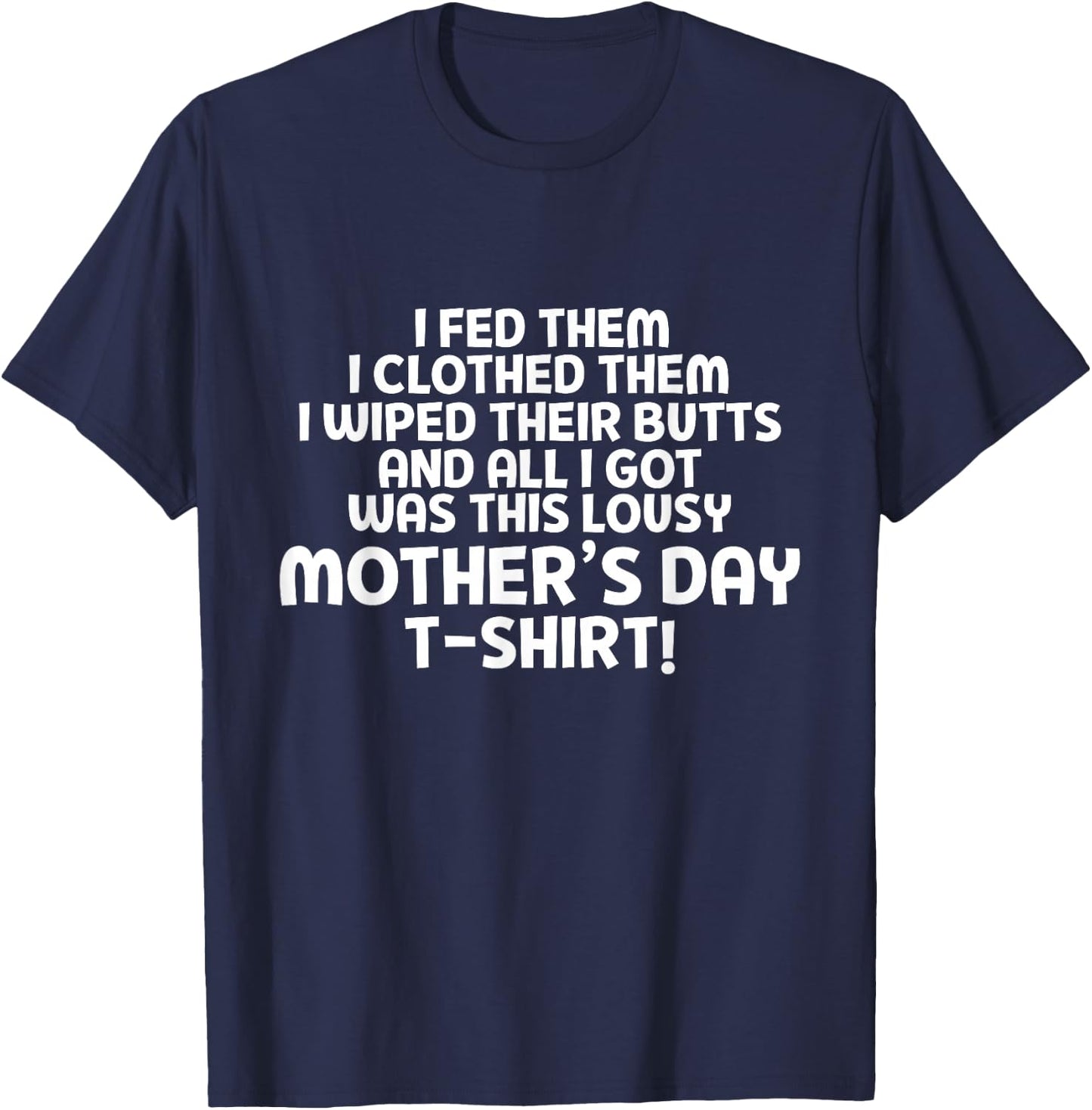 ALL I GOT WAS THIS LOUSY MOTHER'S DAY T Shirt T-Shirt - T-Shirt | Navy