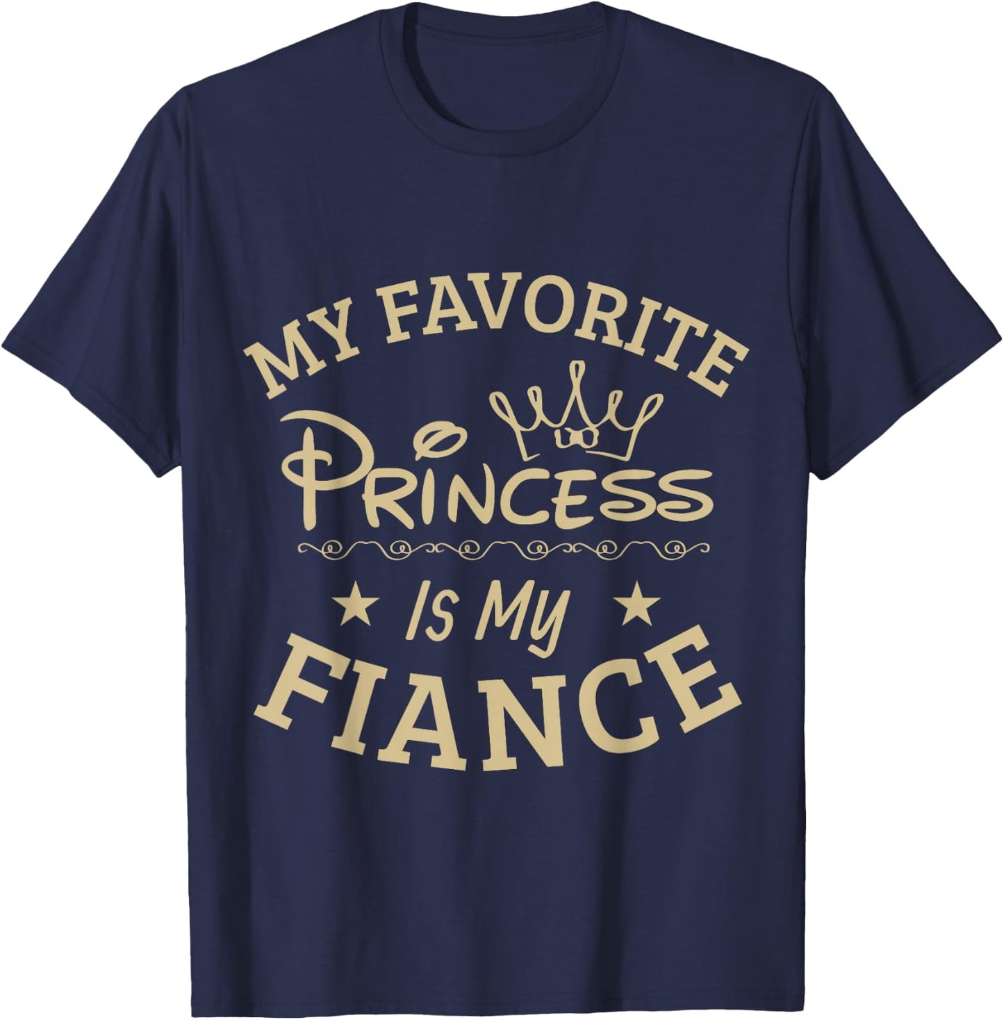 My favorite Princess is my Fiance, Super Cool T Shirt Gift T-Shirt - T-Shirt | Navy