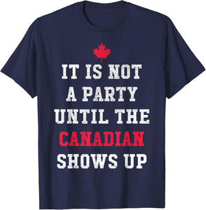 It Is Not A Party Until The Canadian Shows Up Funny Canadian T-Shirt - T-Shirt | Navy