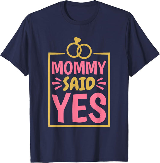 Mommy Said Yes, Fiancée Fiance and Engaged Proposal T-Shirt - T-Shirt | Navy
