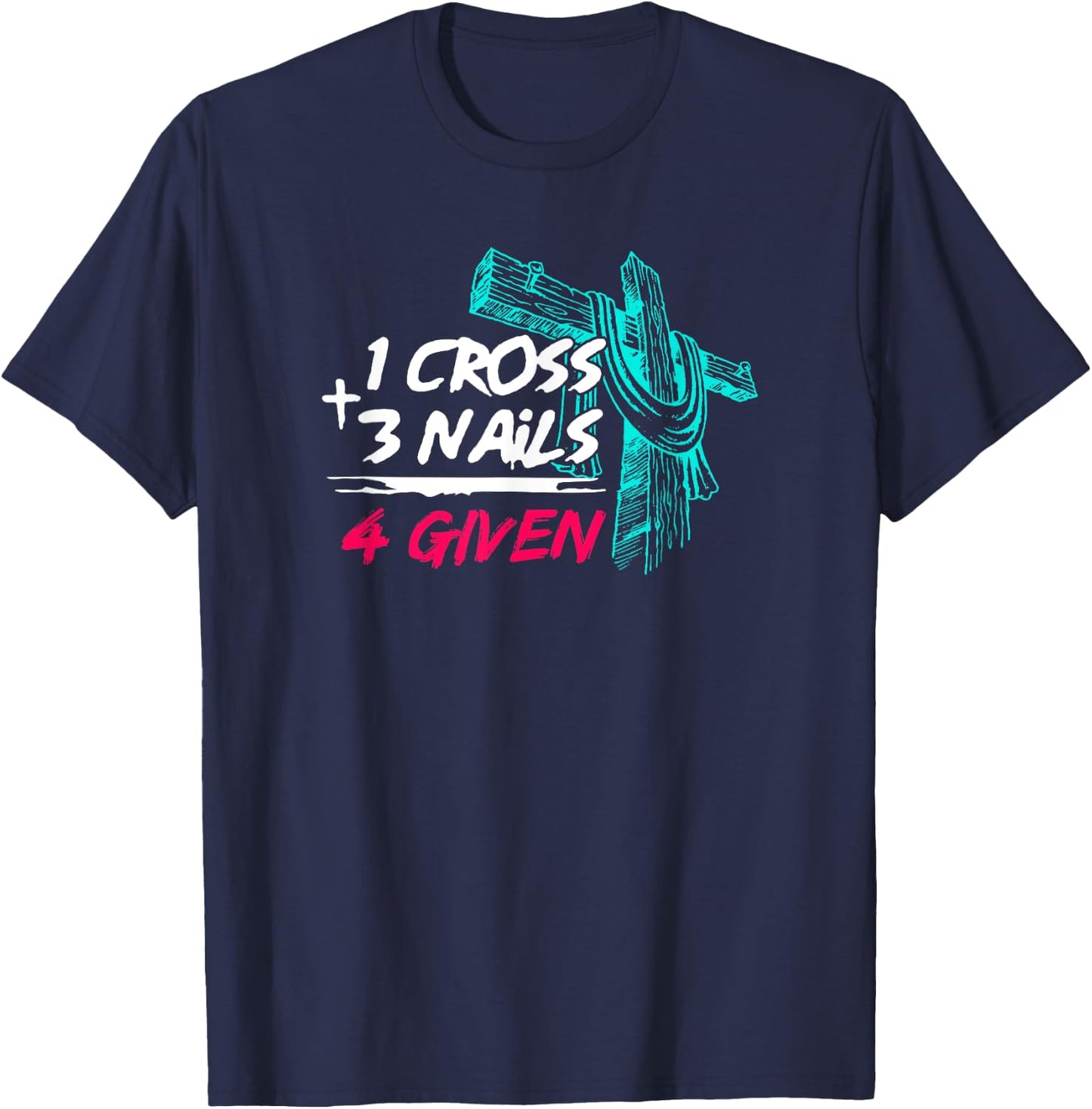 Nail Cross Faith on Team Jesus 1 Cross 3 Nails 4 Given T-Shirt - T-Shirt | Navy