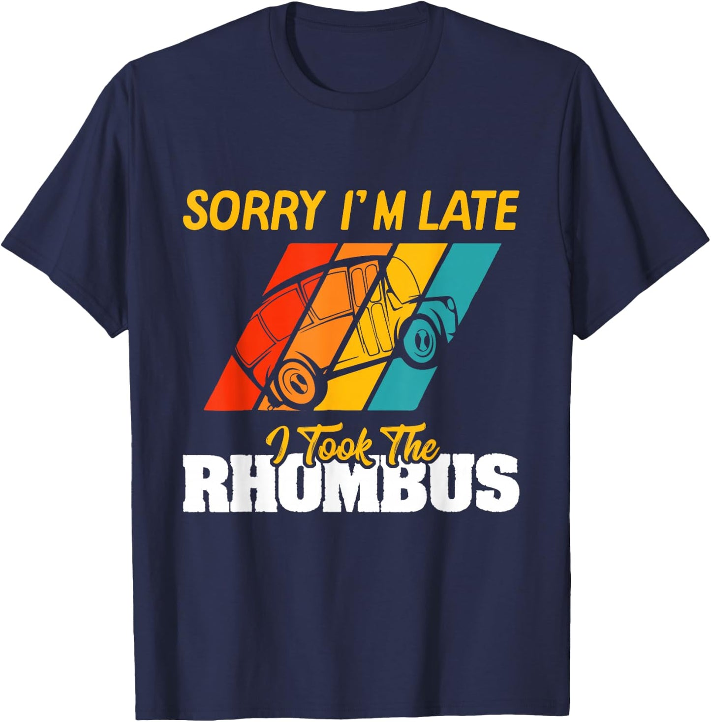 Sorry I'm Late I Took The Rhombus Funny School Math Teacher T-Shirt - T-Shirt | Navy