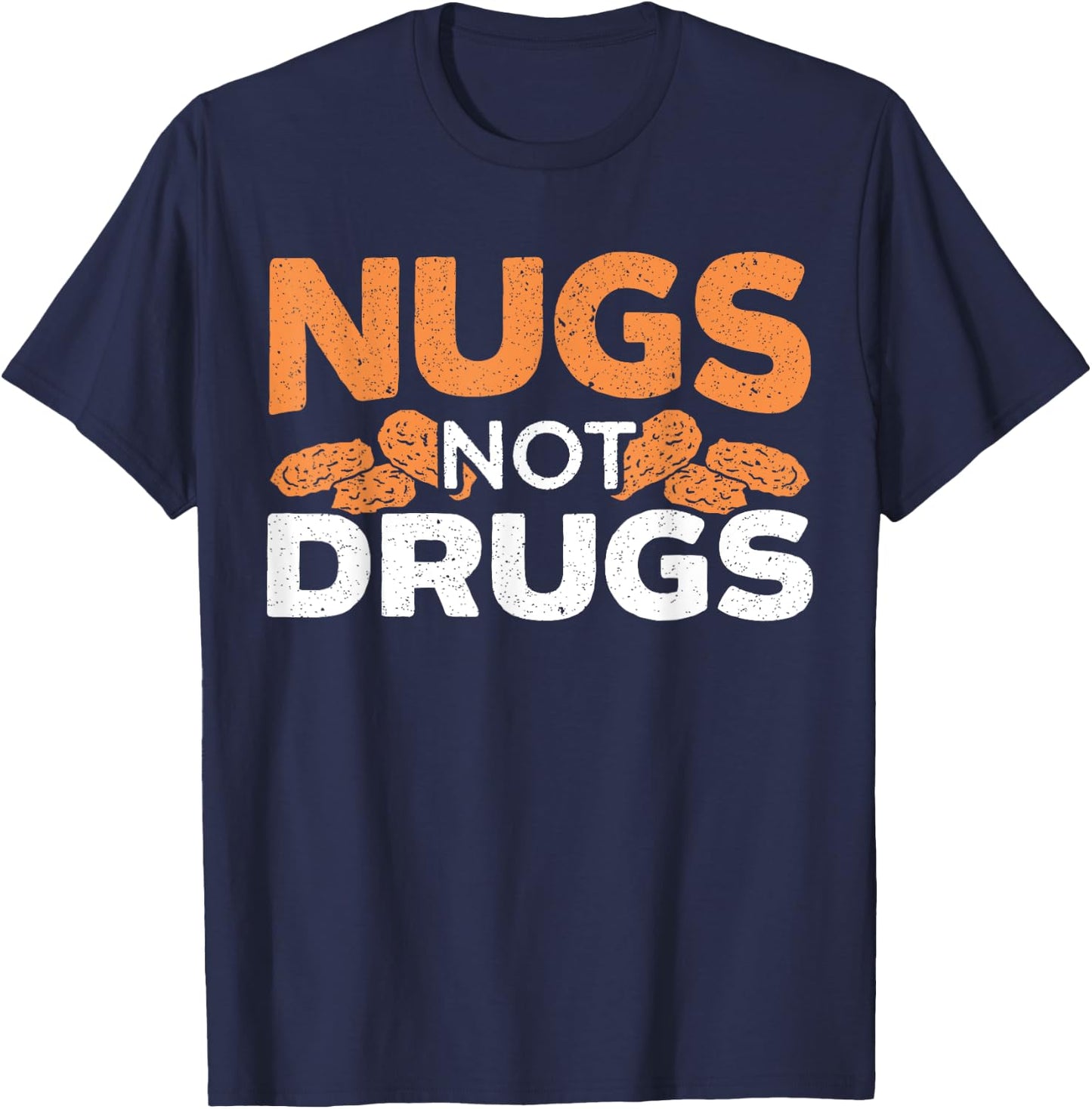 Nugs Not Drugs Foodie Fried Nuggy Chicken Nugget T-Shirt - T-Shirt | Navy