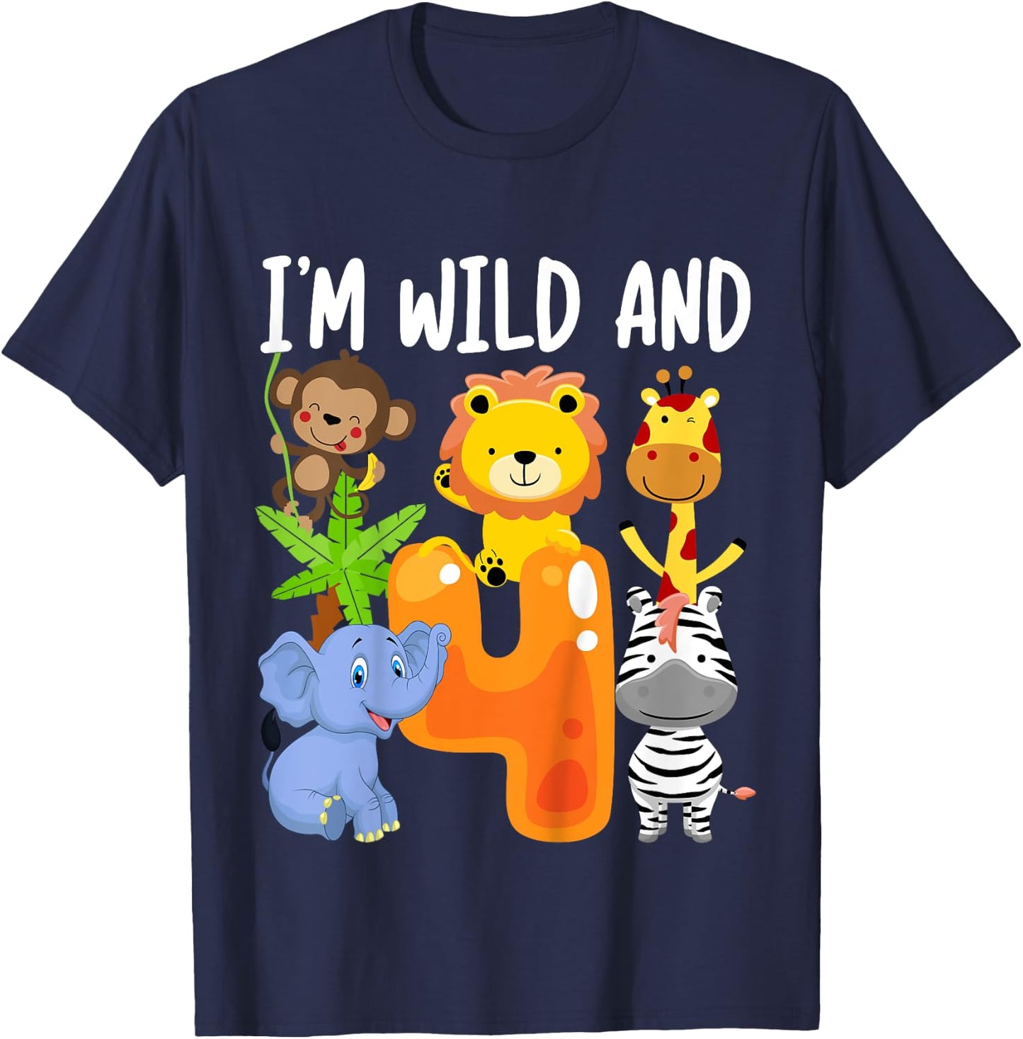I'm Wild and 4 Four Zoo 4th Birthday Safari Jungle Animals T-Shirt - T-Shirt | Navy