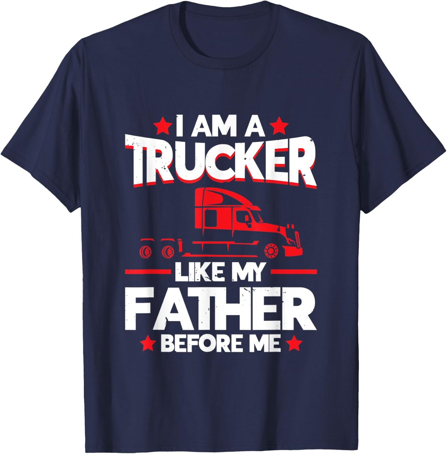 I am a Trucker Like my Father before | Trucker T-Shirt - T-Shirt | Navy