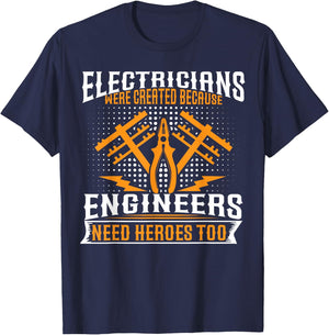 Electricians Were Created Because Enginneers Need Heroes Too T-Shirt - T-Shirt | Navy