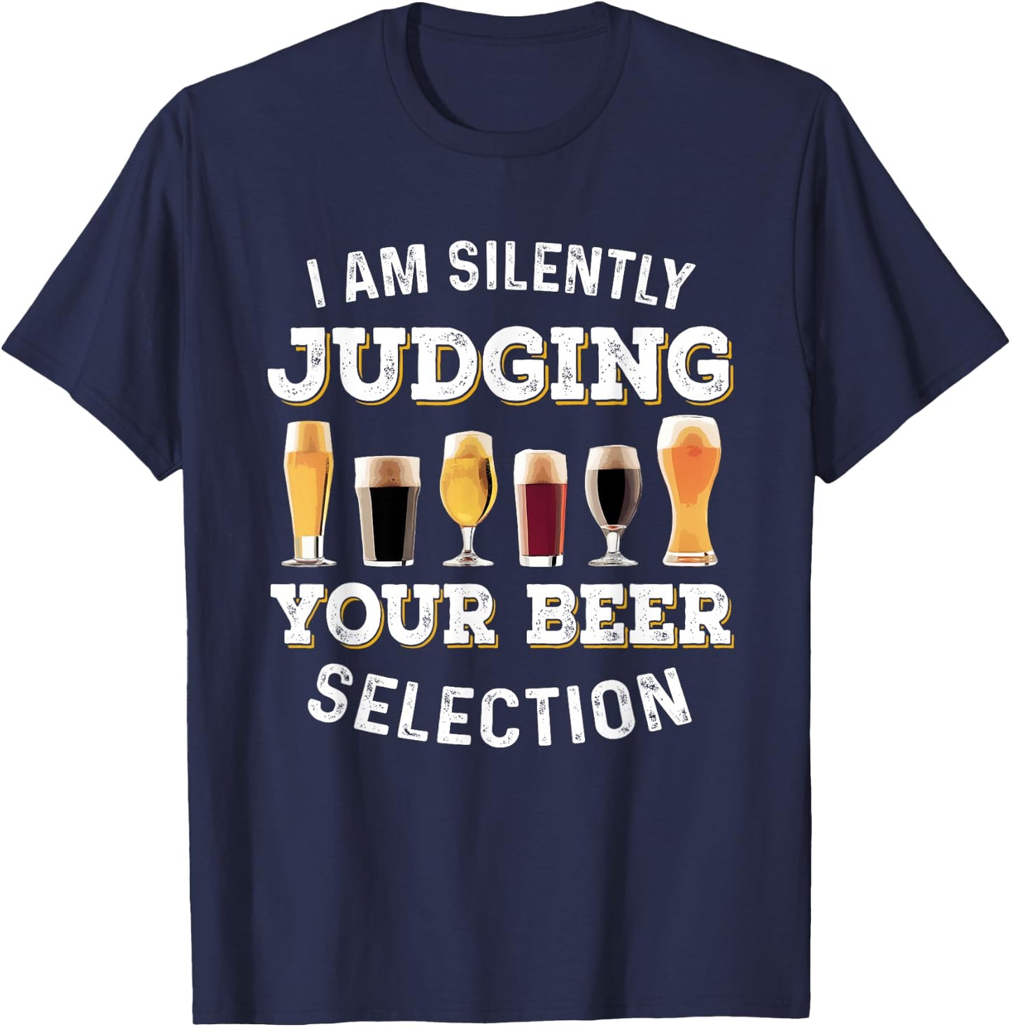 I Am Silently Judging Your Beer Selection Funny T-Shirt - T-Shirt | Navy