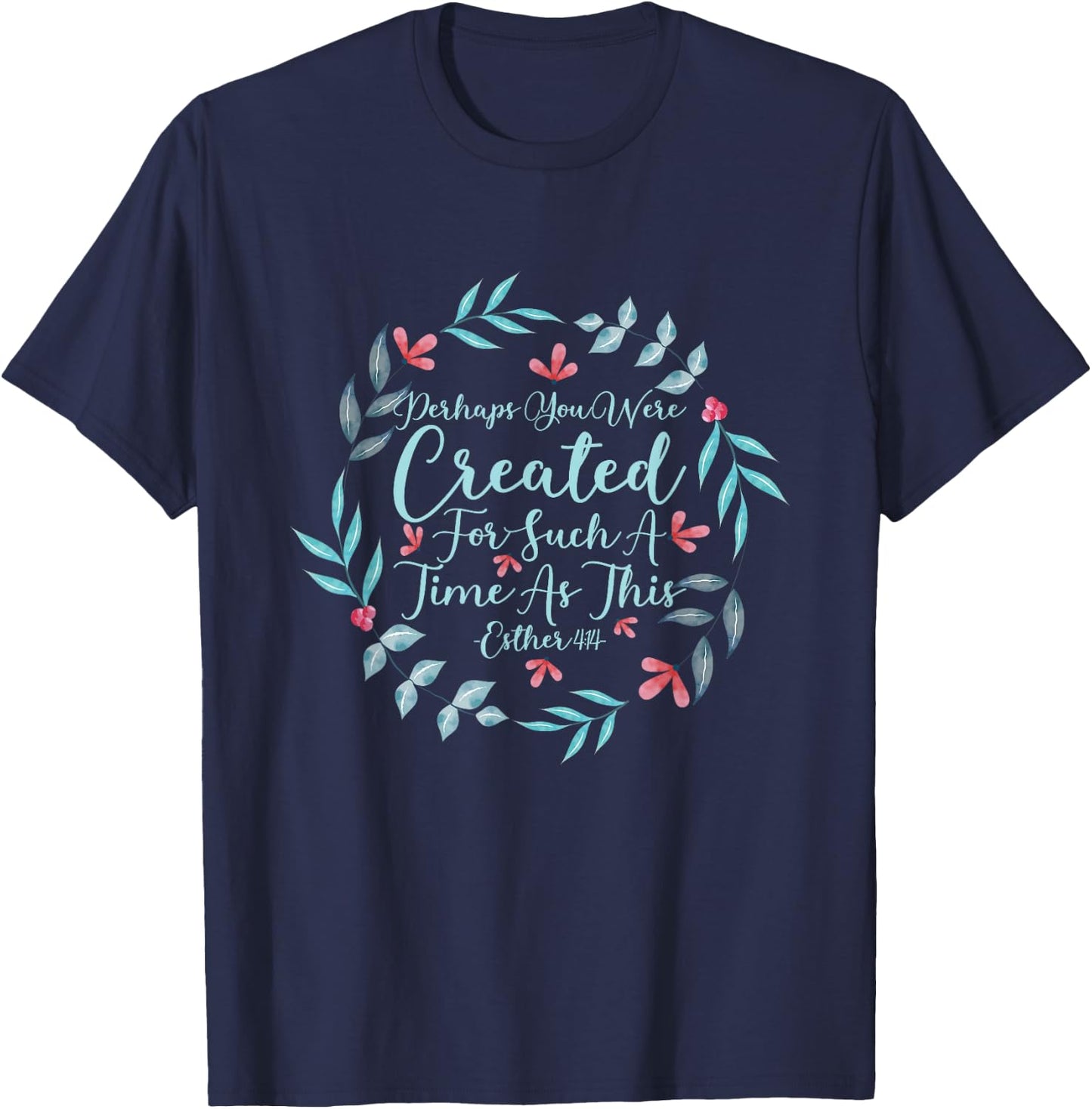 Perhaps You Were Created For Such A Time As This Esther 4:14 T-Shirt - T-Shirt | Navy