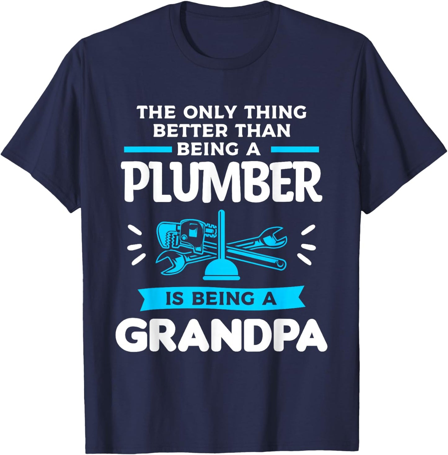 Being A Plumber Is Being A Grandpa Plumbing Plumbers T-Shirt - T-Shirt | Navy