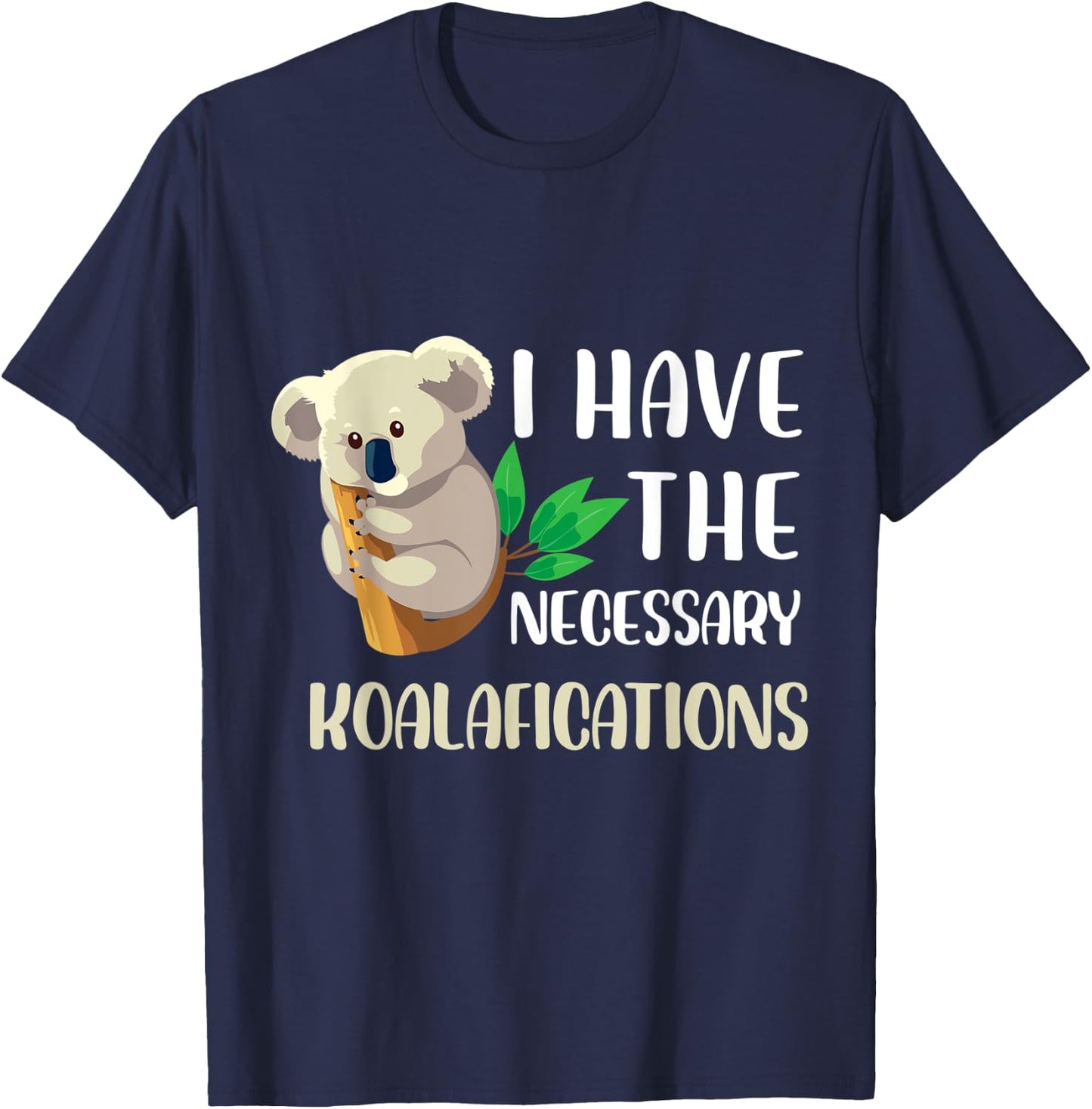 I have the necessary koalafications Design T-Shirt - T-Shirt | Navy