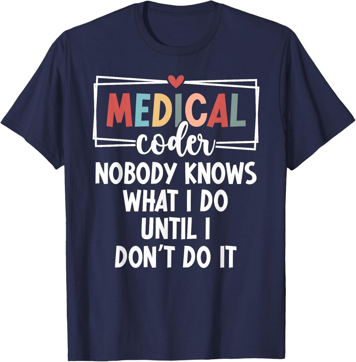 Medical Coder Funny Medical Coding Medical Coders T-Shirt - T-Shirt | Navy