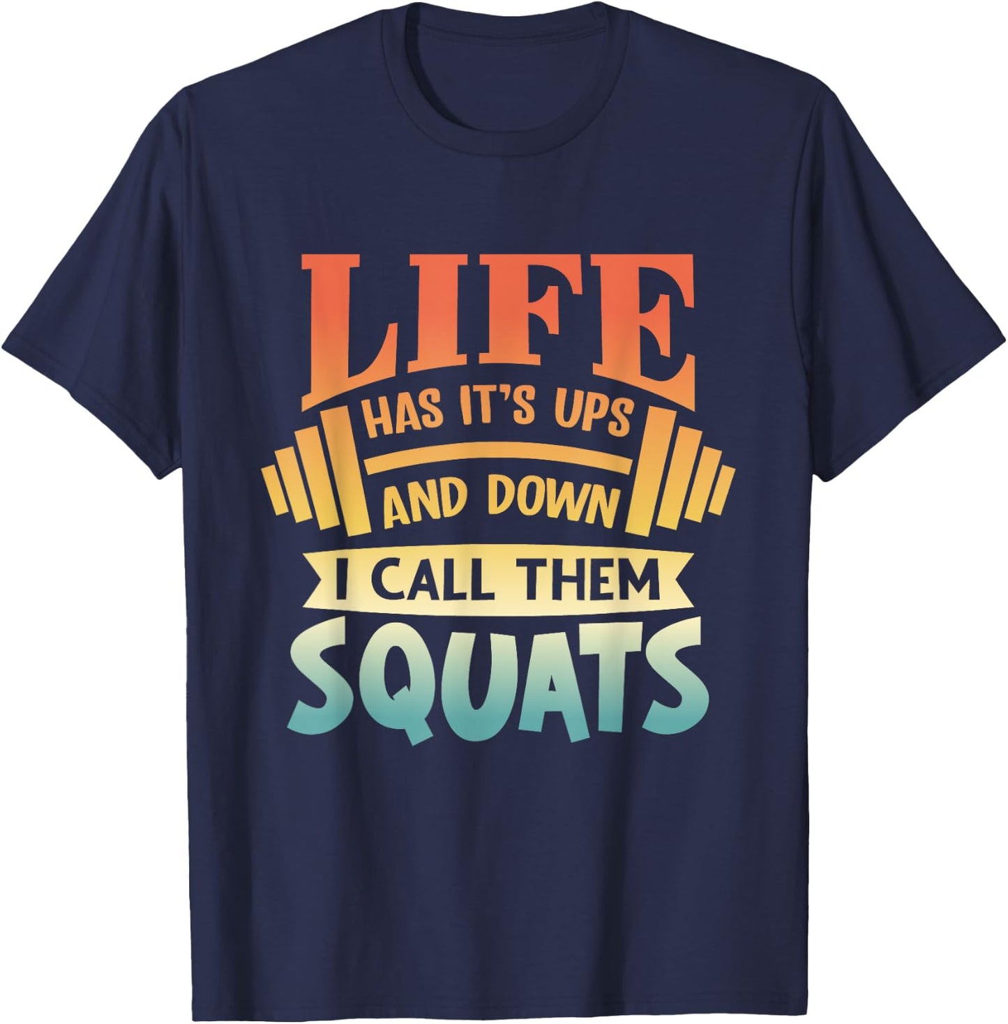 Life Has Its Ups And Downs I Call Them Squats Gym Fitness T-Shirt - T-Shirt | Navy