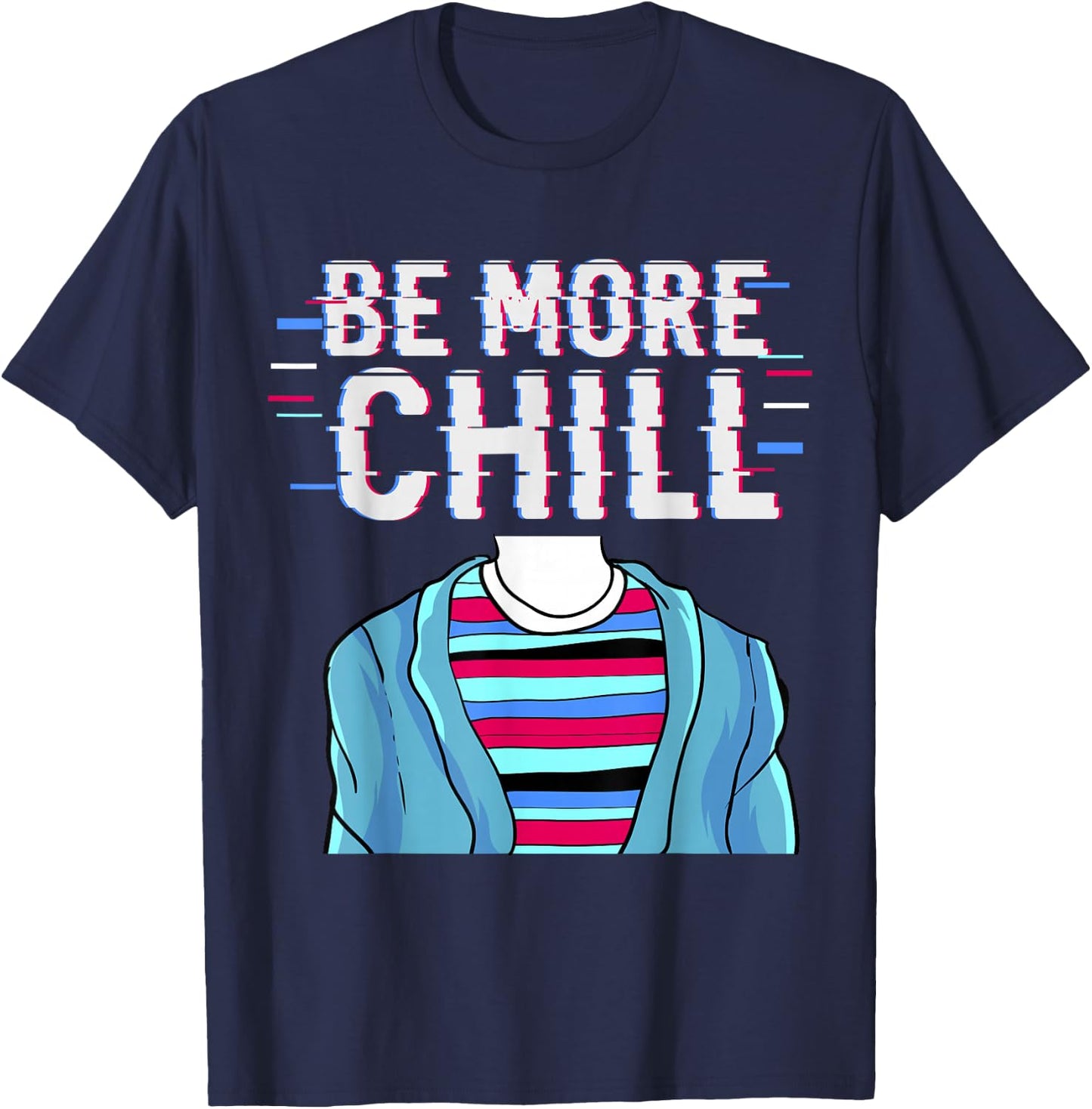 Be More Chill , Chilling , Relax Shirt T-Shirt - T-Shirt | Navy