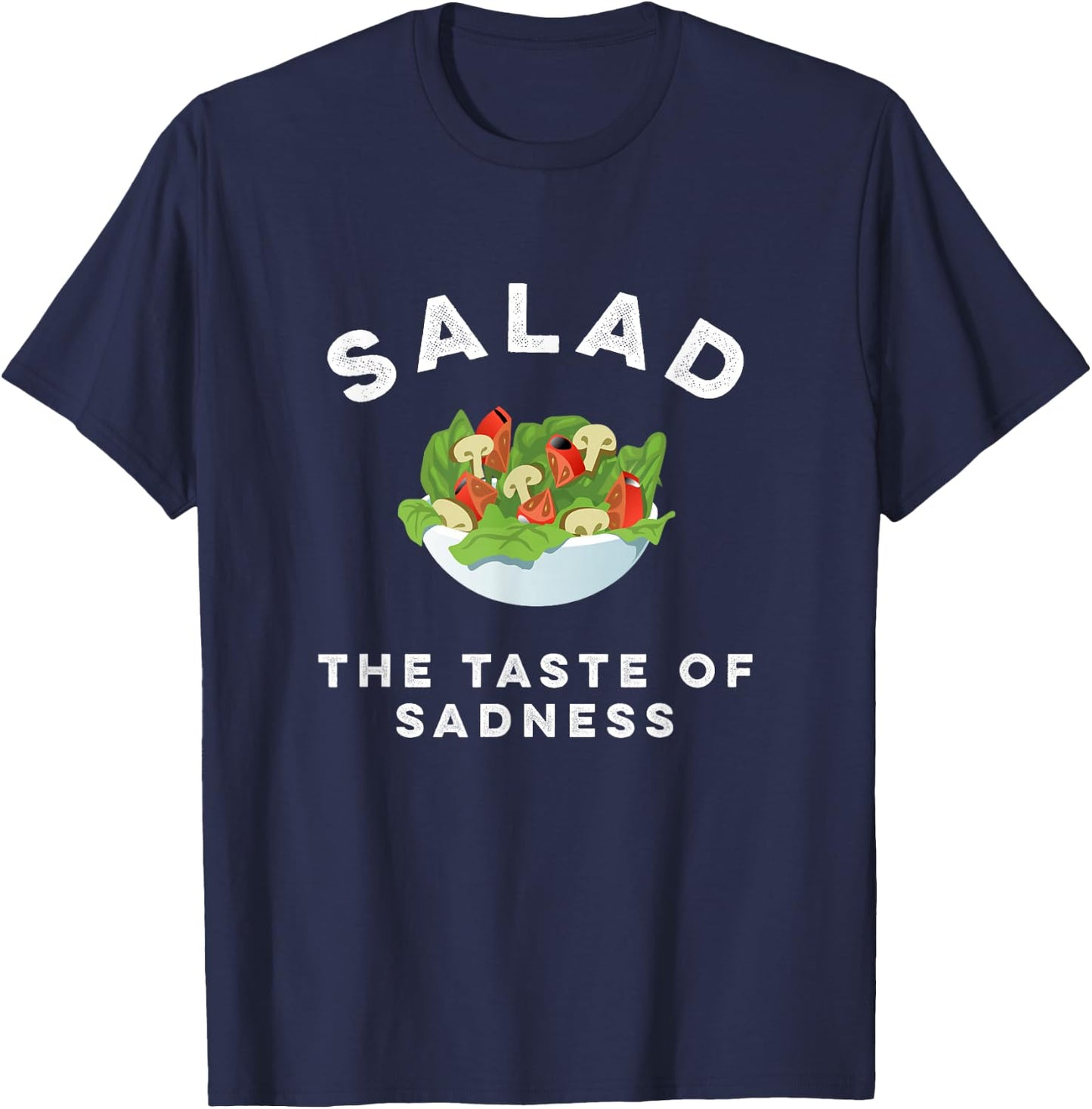 Salad The Taste Of Sadness Funny Food & Candy Lover T-Shirt - T-Shirt | Navy