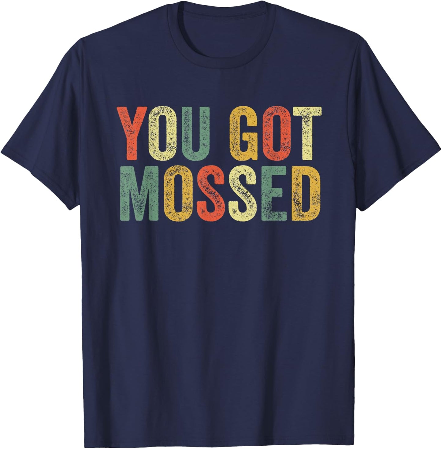 You Got Mossed Funny Meme Fun Football Fan Slang Pop Culture T-Shirt - T-Shirt | Navy