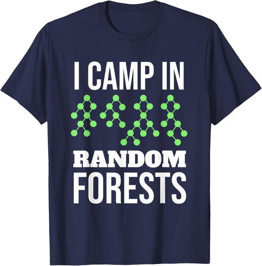 I Camp In Random Forests Funny Data Scientist Gift T-Shirt - T-Shirt | Navy