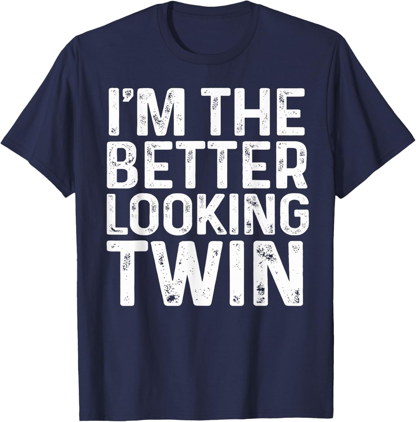 I'm The Better Looking Twin Brother And Sister Matching T-Shirt - T-Shirt | Navy