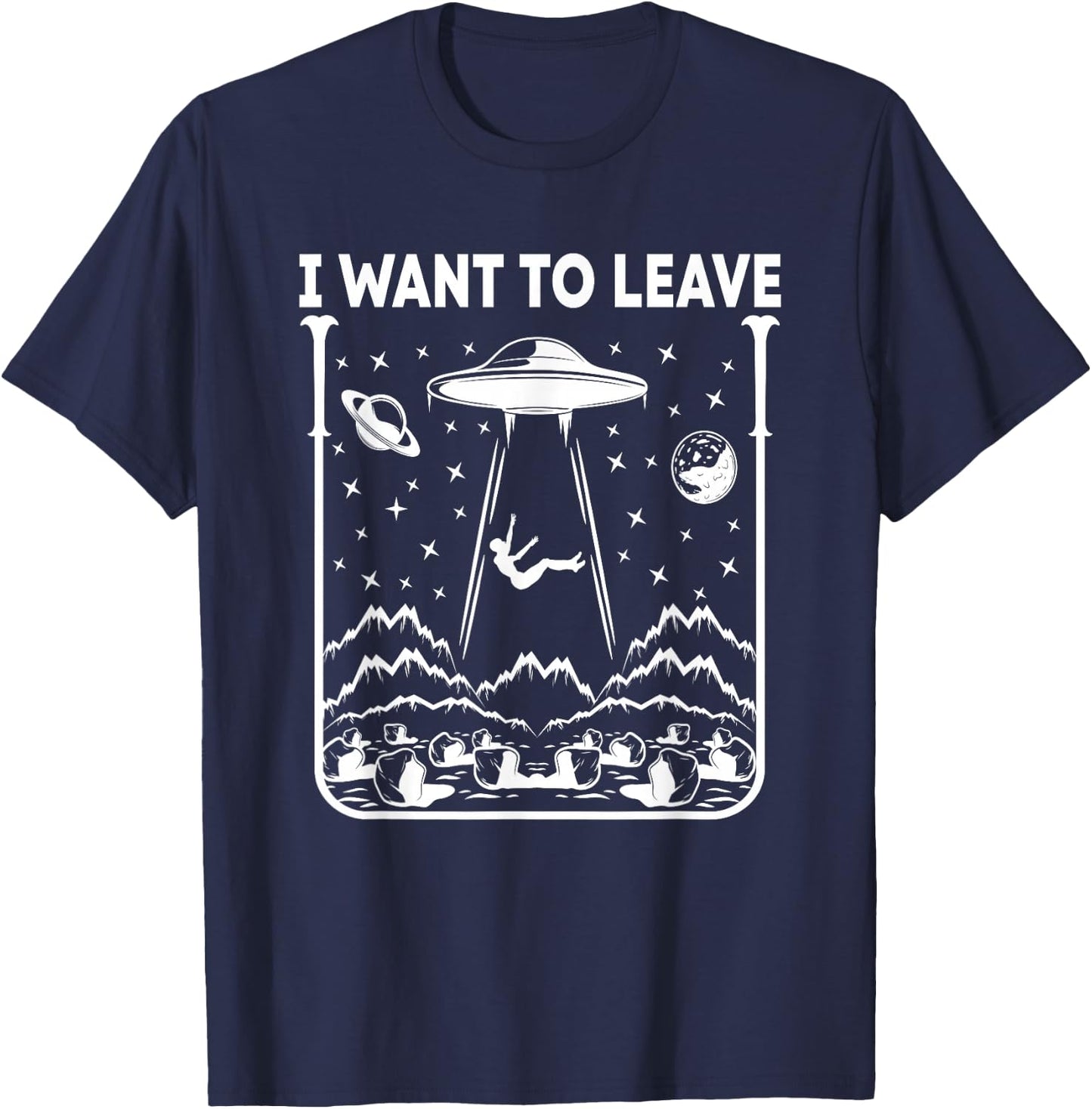 I Want To Leave Funny Alien UFO T-Shirt - T-Shirt | Navy