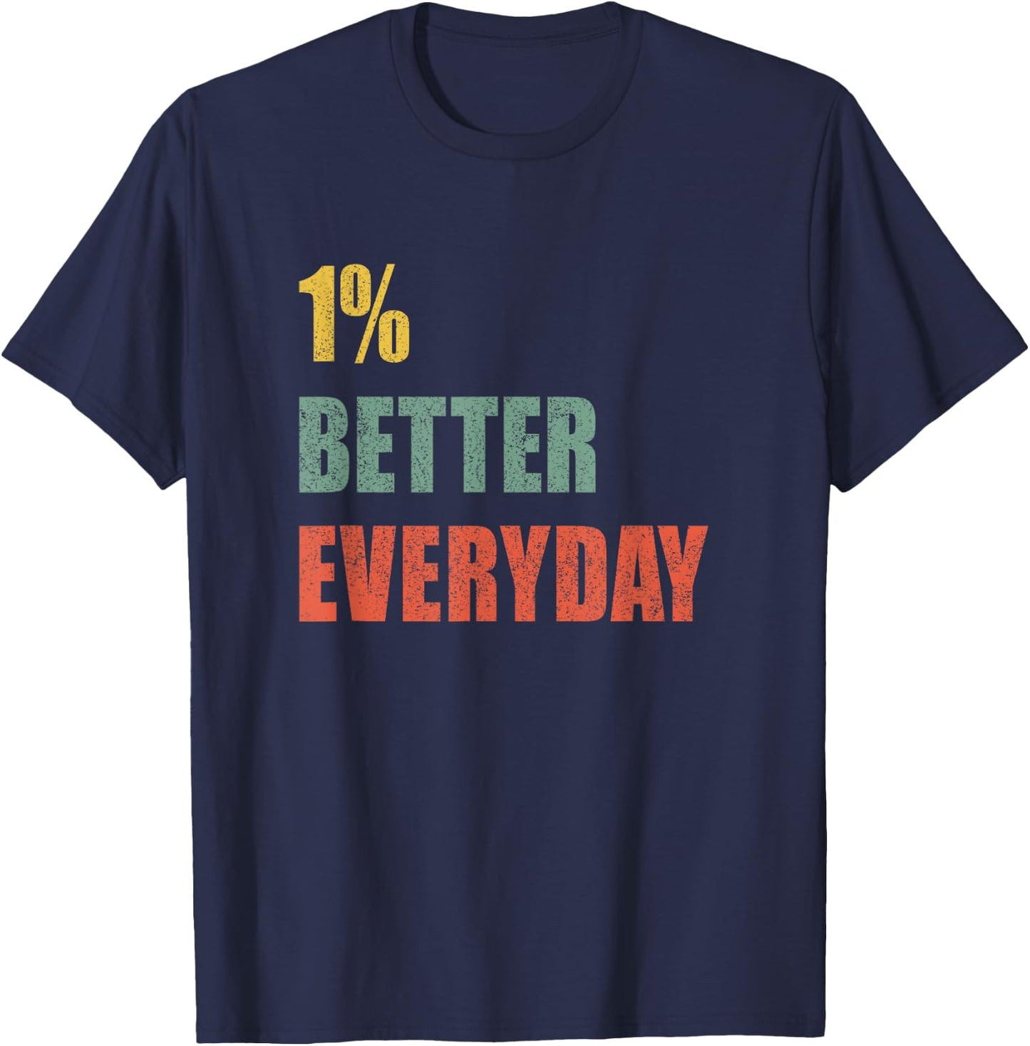 1% Better Every Day - Motivation Quote T-Shirt - T-Shirt | Navy