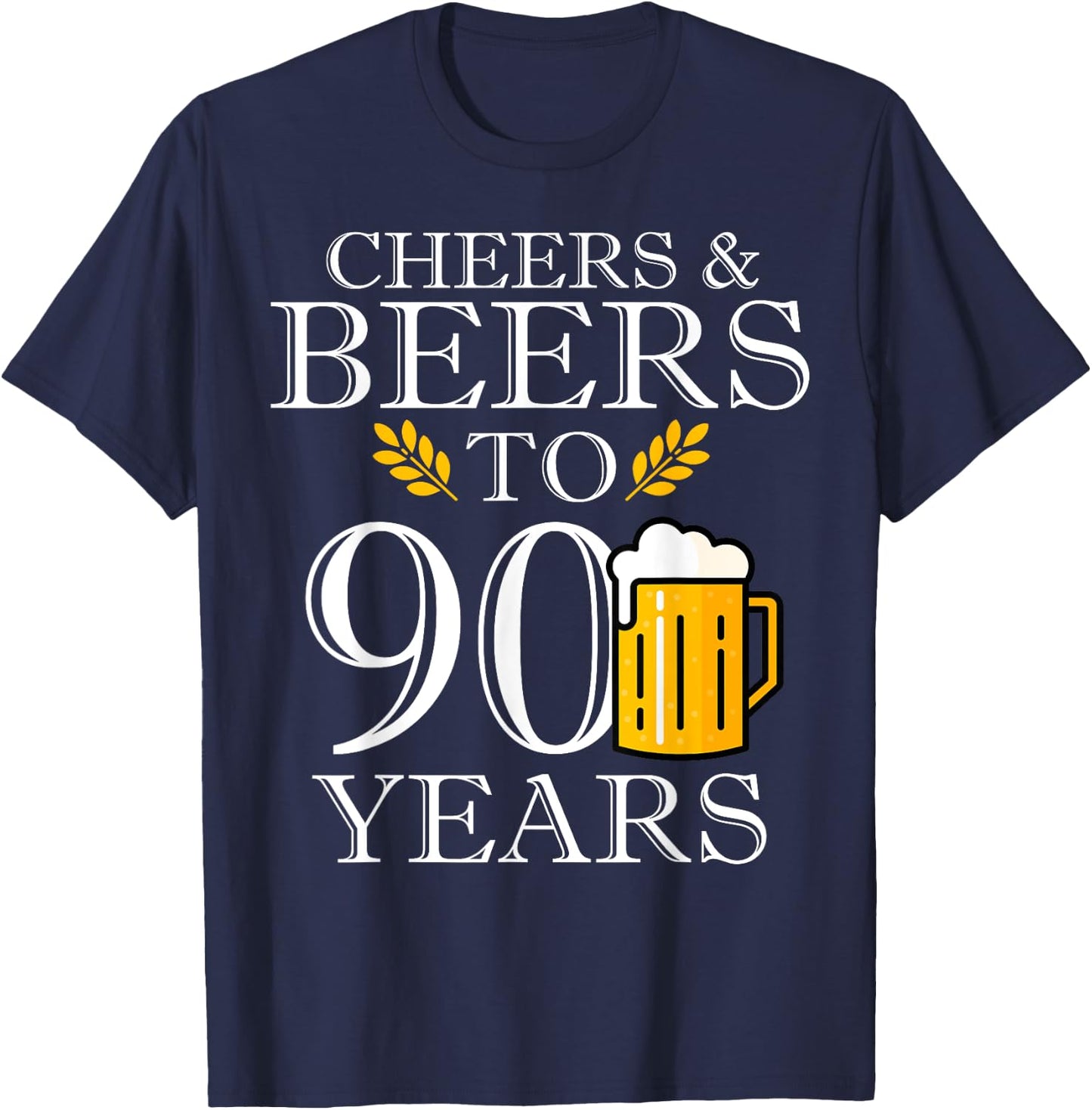 Cheers & Beers To 90 Years Old Birthday Drinking Beer Party T-Shirt - T-Shirt | Navy