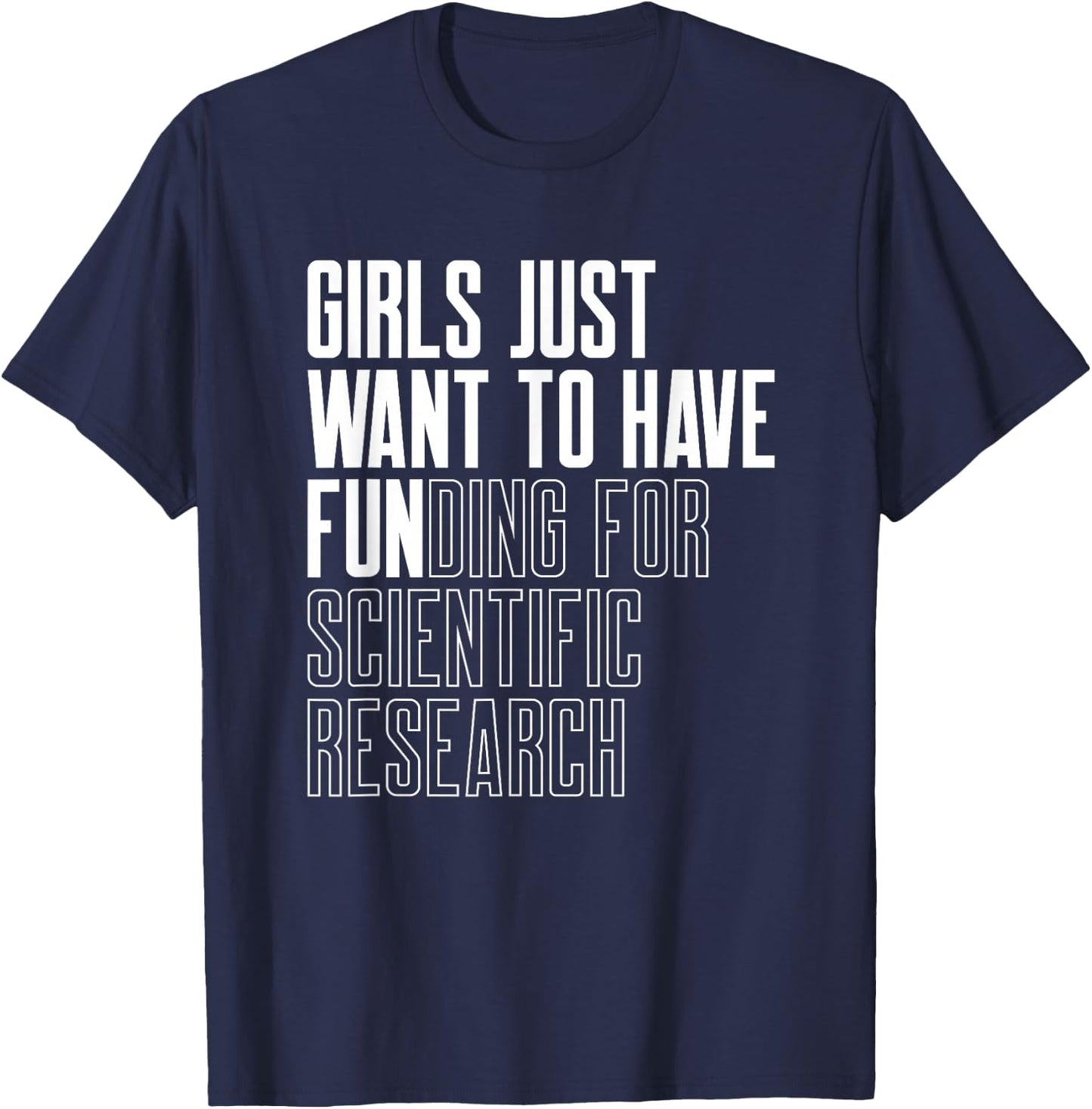 Girls Just Want to Have Funding for Scientific Research T-Shirt - T-Shirt | Navy