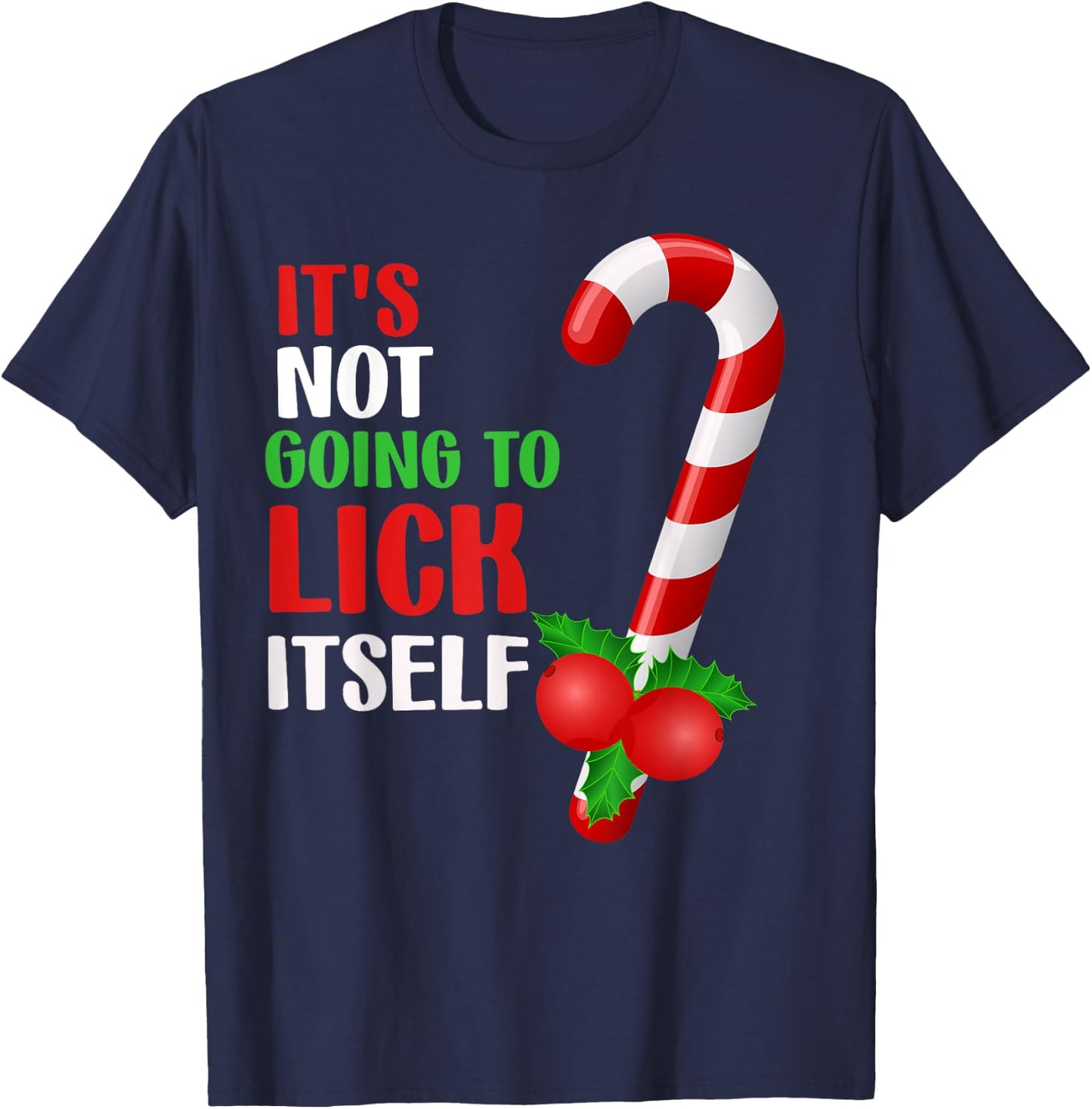 Christmas Funny Candy Canes It`s Not Going to Lick Itself T-Shirt - T-Shirt | Navy