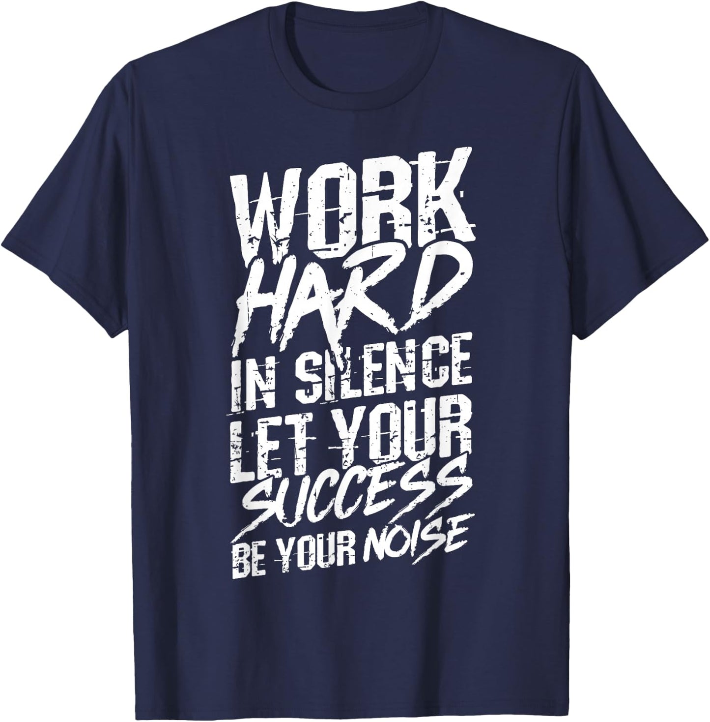 Work Hard in Silence LET Your Success BE Your Noise T-Shirt - T-Shirt | Navy