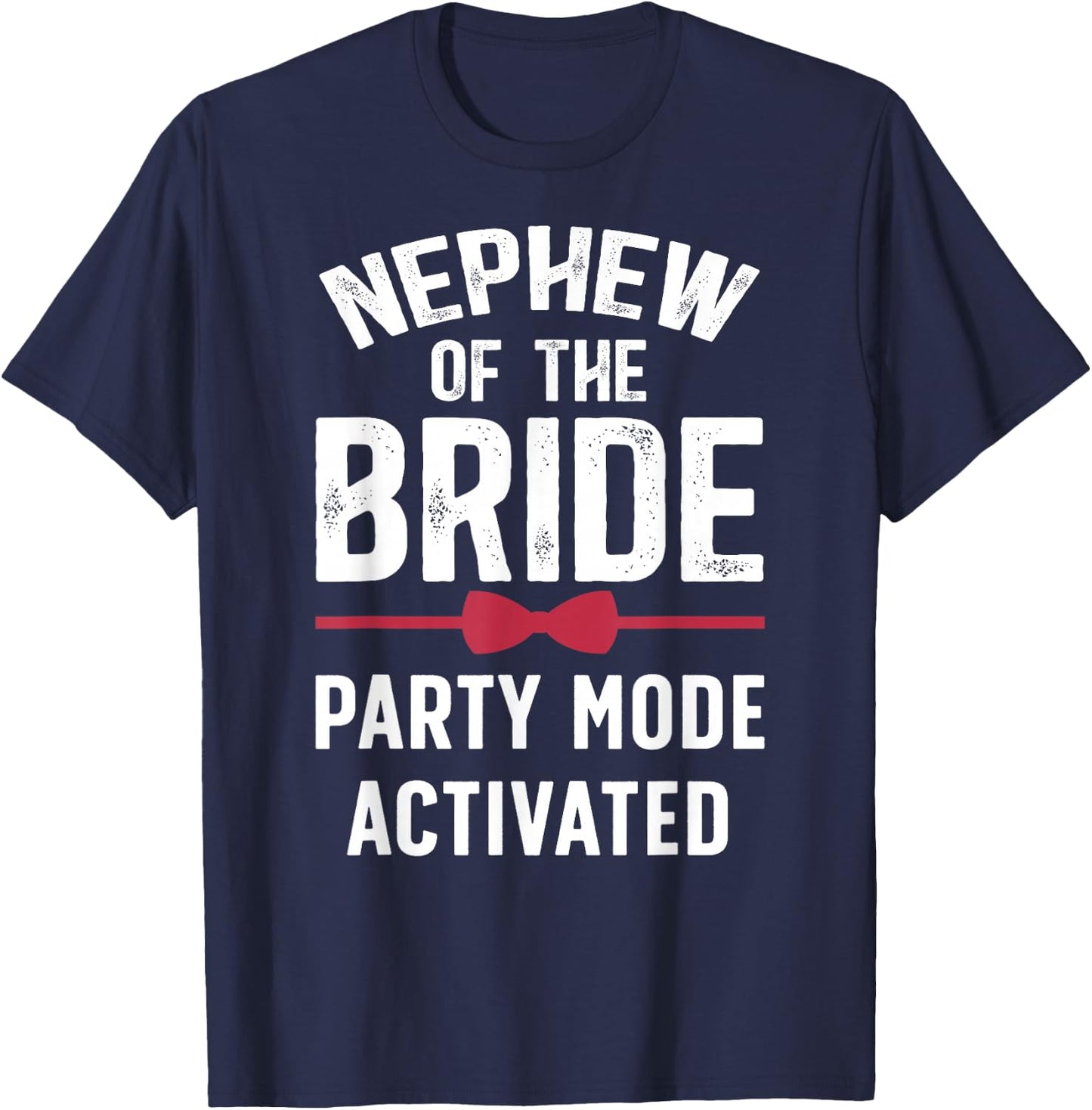 Nephew of The Bride Party Mode Activated Bride's Nephew T-Shirt - T-Shirt | Navy