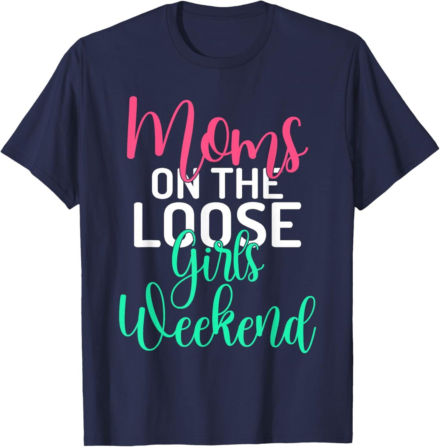 Moms on the Loose Girls Weekend Girls Trip T-Shirt - T-Shirt | Navy